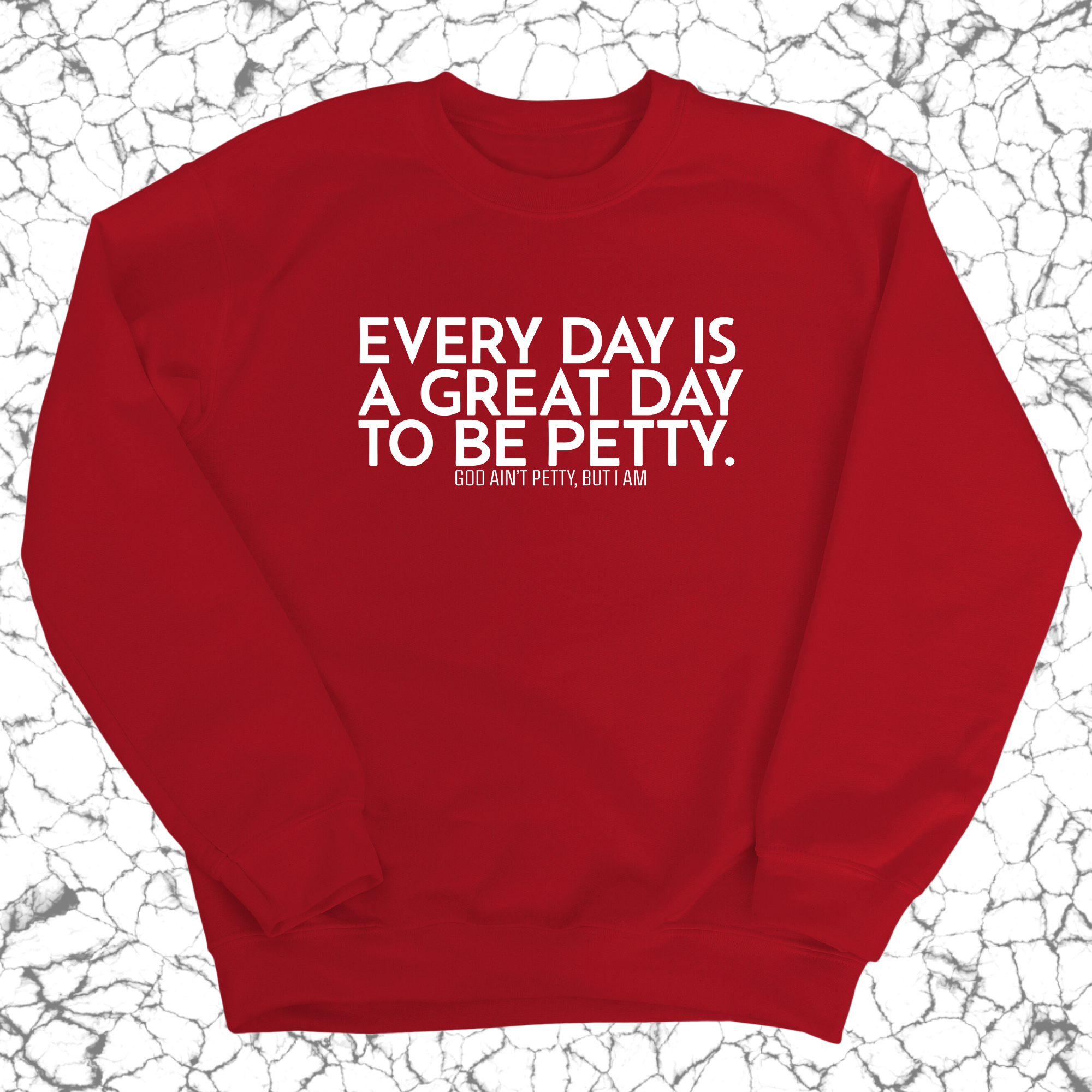 Every Day is a Great Day to Be Petty Unisex Sweatshirt-Sweatshirt-The Original God Ain't Petty But I Am