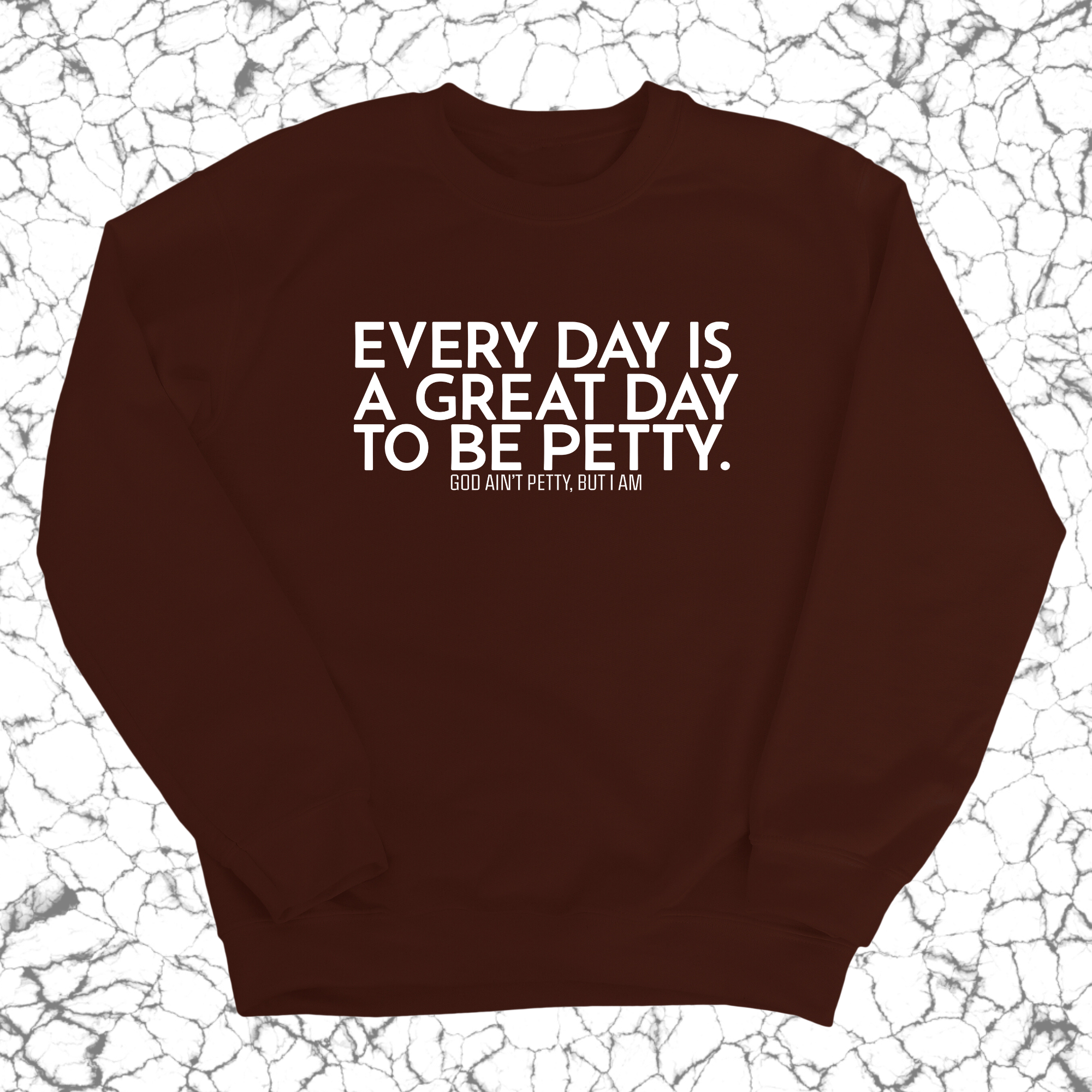 Every Day is a Great Day to Be Petty Unisex Sweatshirt-Sweatshirt-The Original God Ain't Petty But I Am