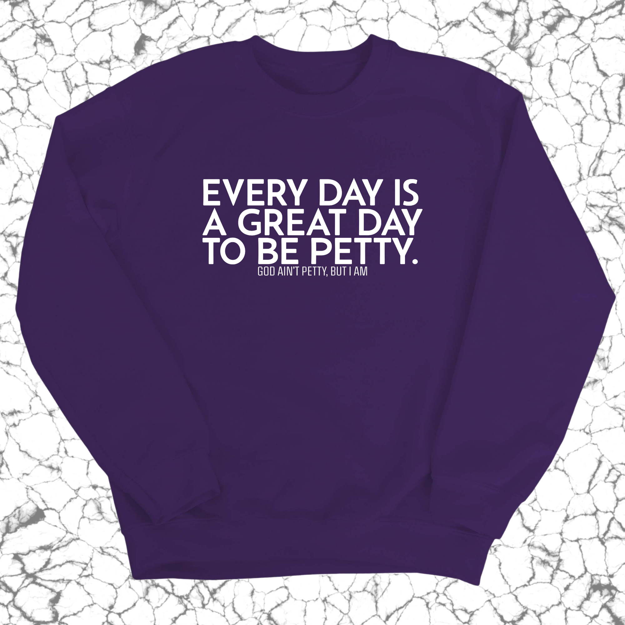 Every Day is a Great Day to Be Petty Unisex Sweatshirt-Sweatshirt-The Original God Ain't Petty But I Am