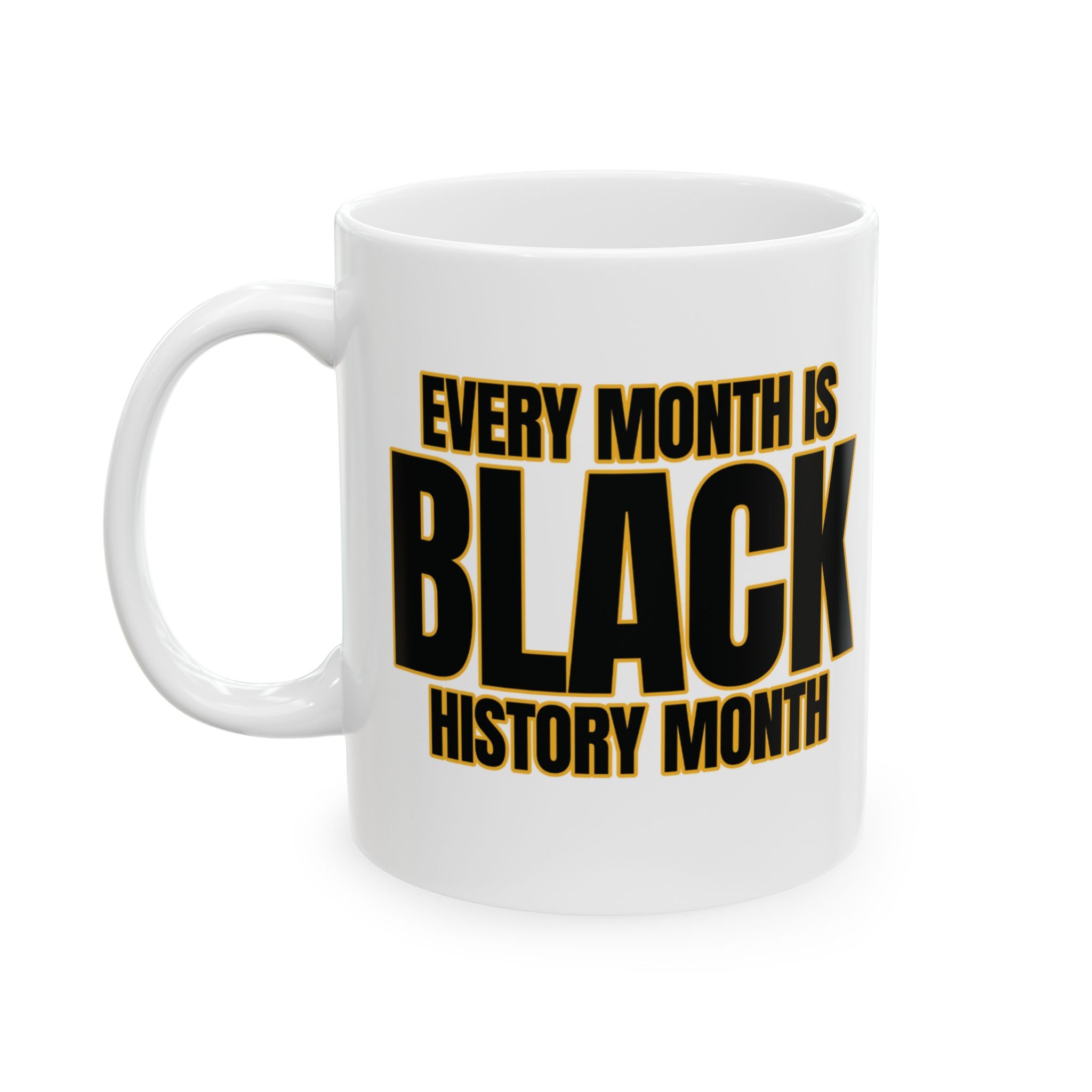 Every Month is Black History Month Mug 11oz (Black & Gold)-Mug-The Original God Ain't Petty But I Am