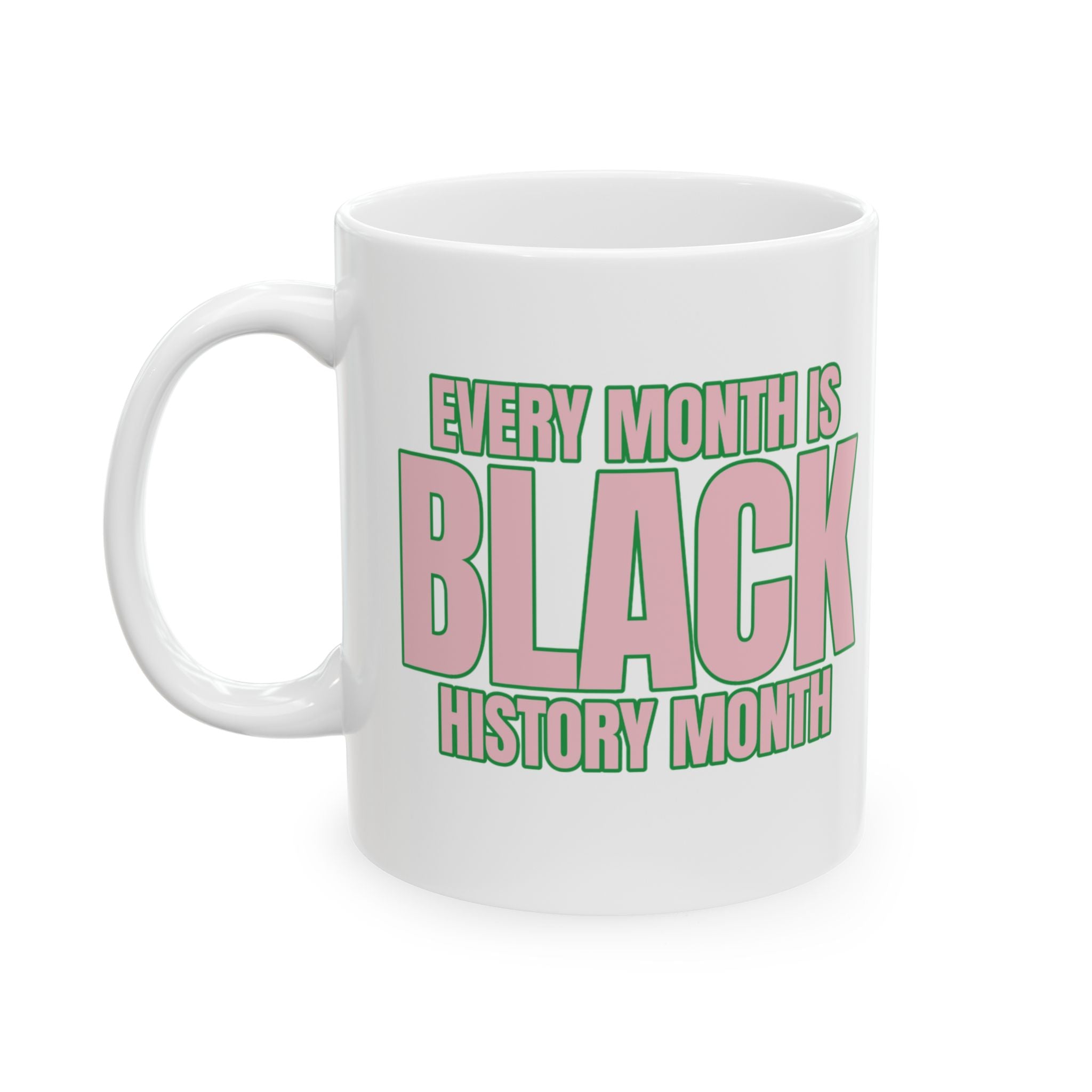 Every Month is Black History Month Mug 11oz (Pink & Green)-Mug-The Original God Ain't Petty But I Am