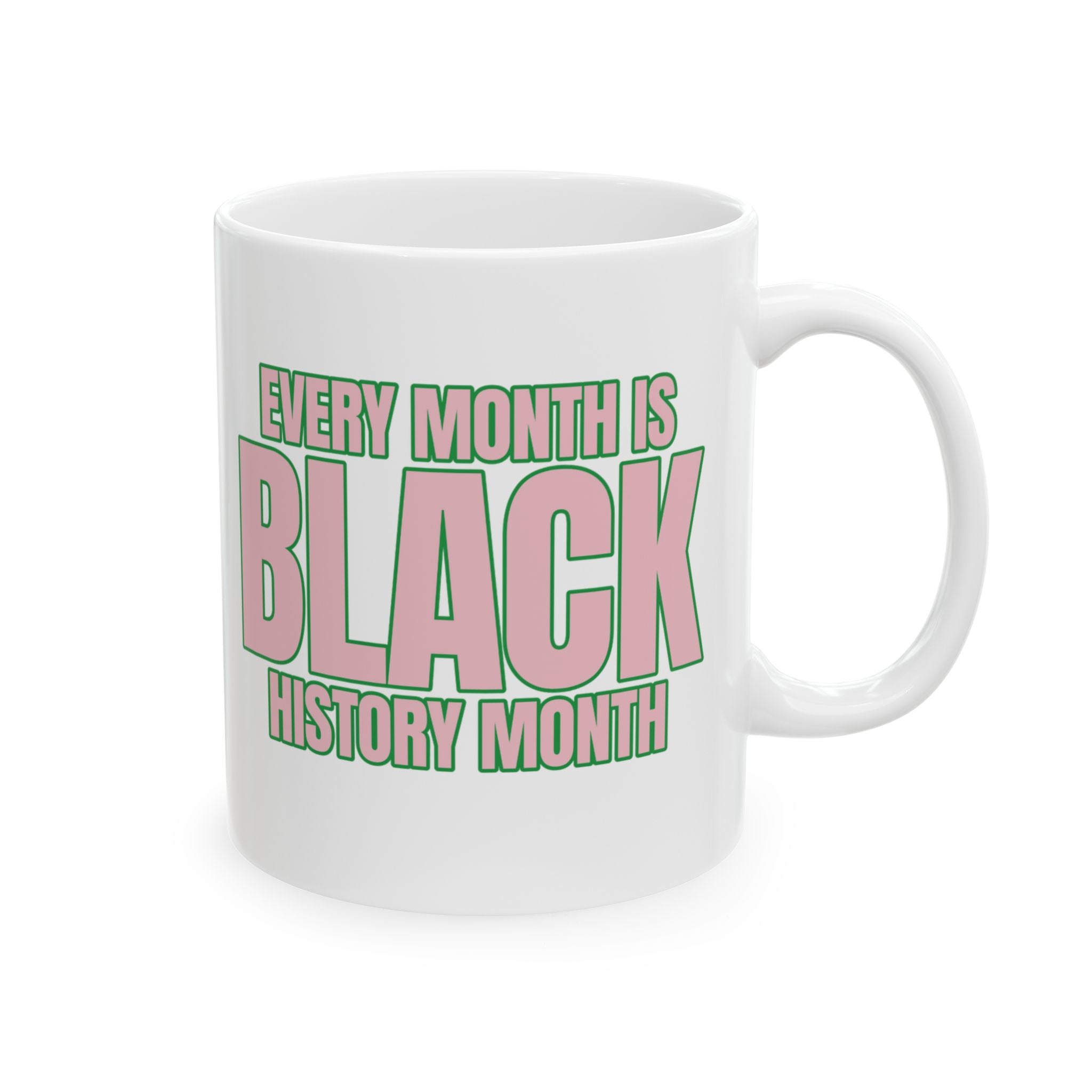 Every Month is Black History Month Mug 11oz (Pink & Green)-Mug-The Original God Ain't Petty But I Am