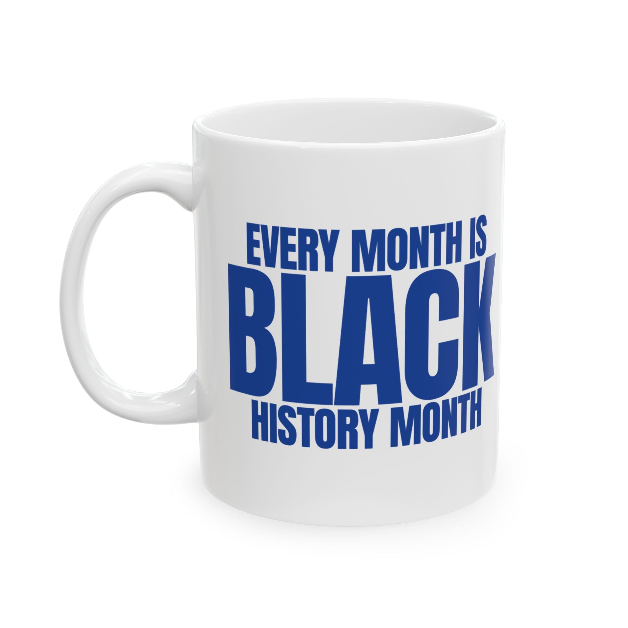 Every Month is Black History Month Mug 11oz (White & Blue)-Mug-The Original God Ain't Petty But I Am