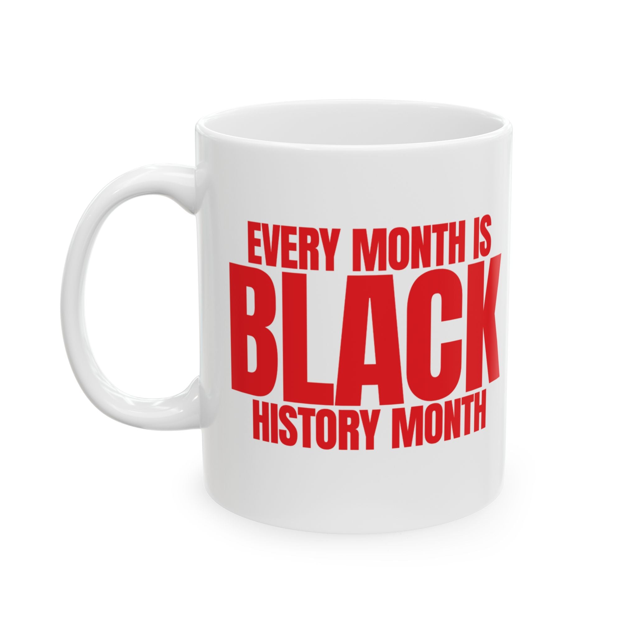 Every Month is Black History Month Mug 11oz (White & Red)-Mug-The Original God Ain't Petty But I Am