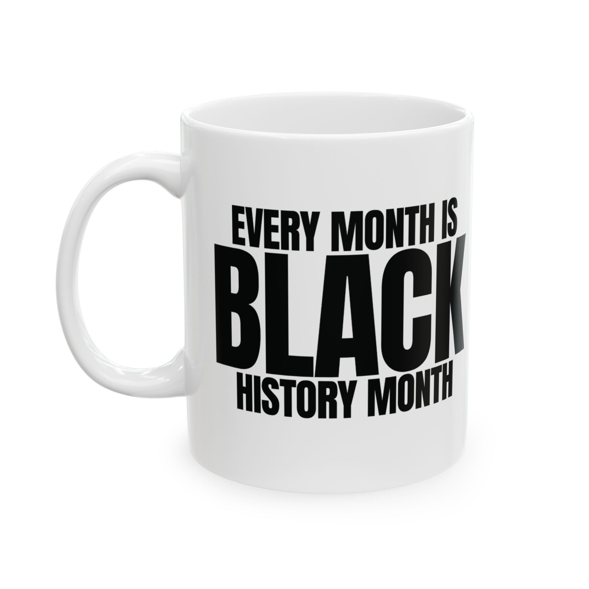 Every Month is Black History Month Mug 11oz (White & black)-Mug-The Original God Ain't Petty But I Am