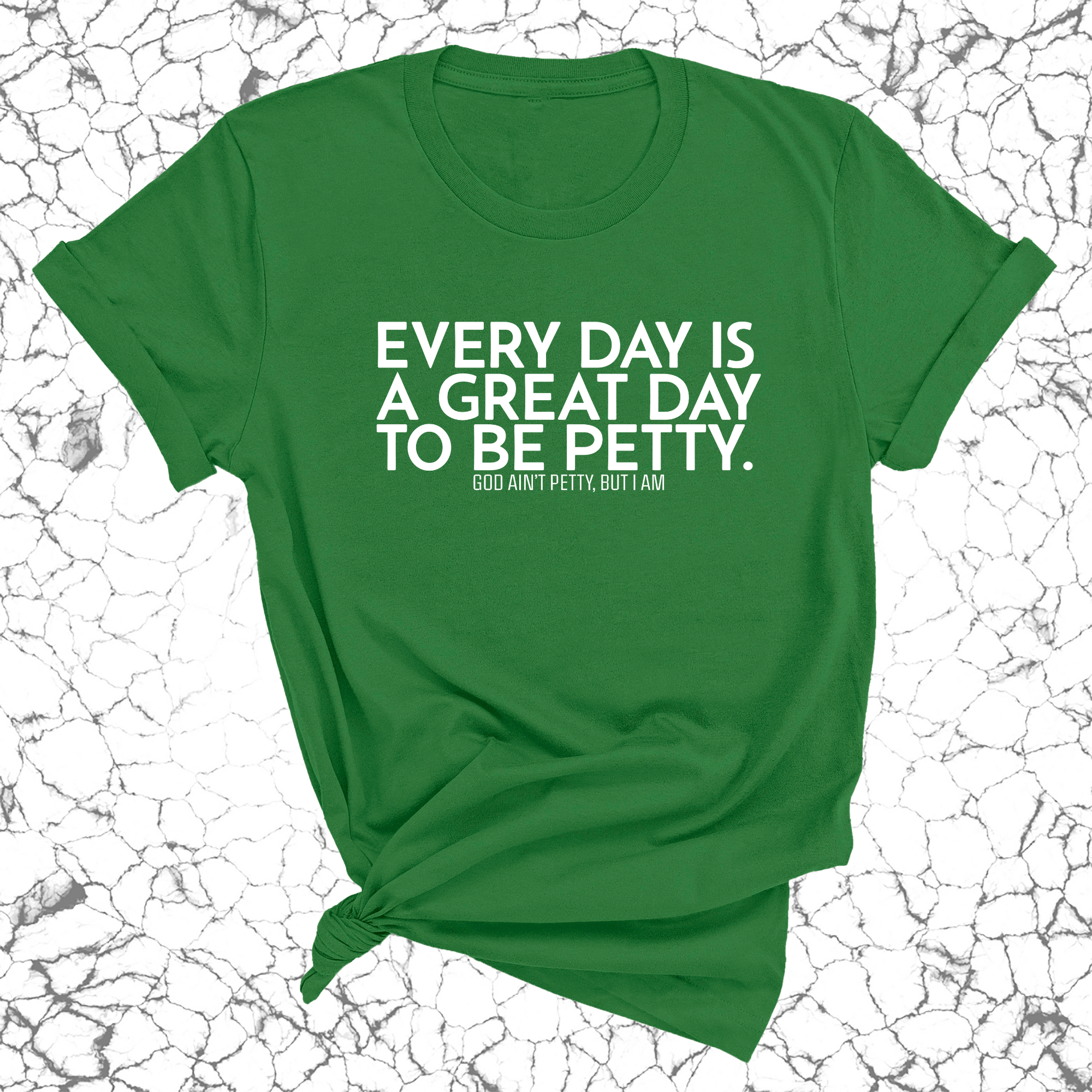 Everyday is a great day to be Petty Unisex Tee-T-Shirt-The Original God Ain't Petty But I Am