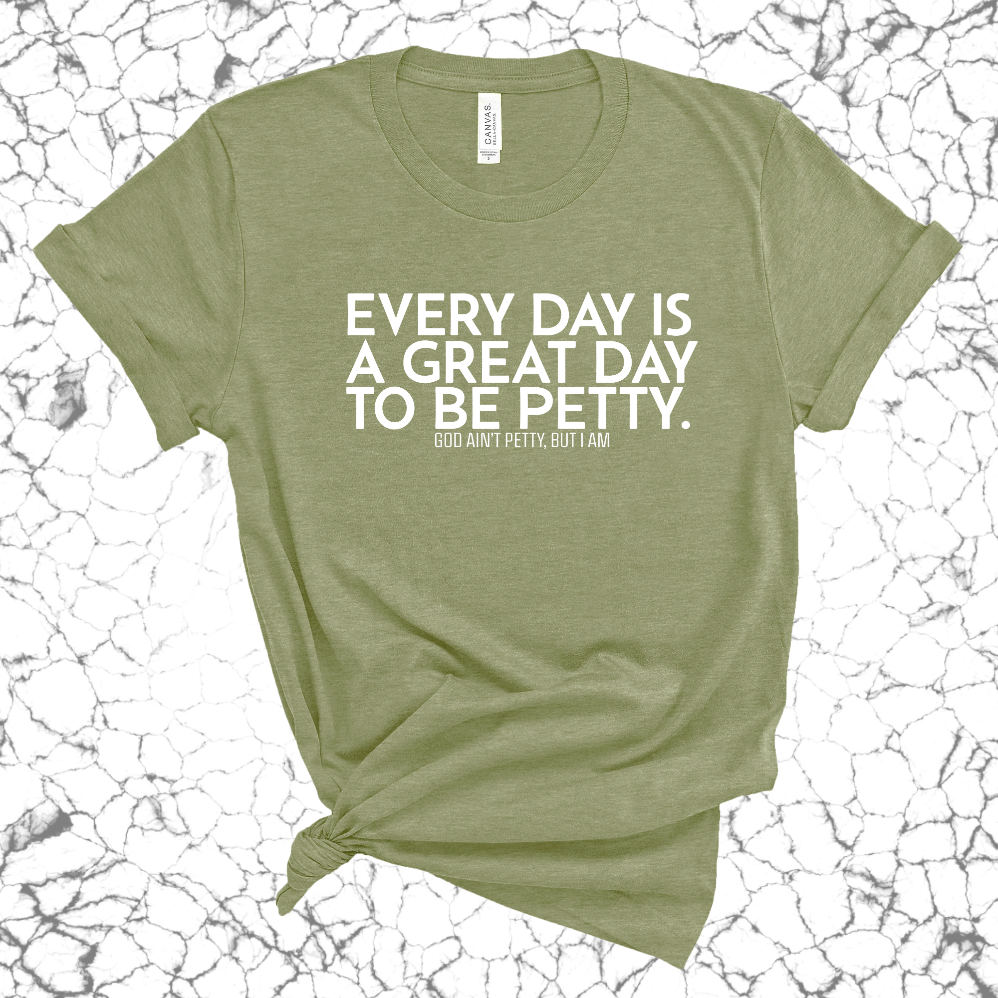 Everyday is a great day to be Petty Unisex Tee-T-Shirt-The Original God Ain't Petty But I Am