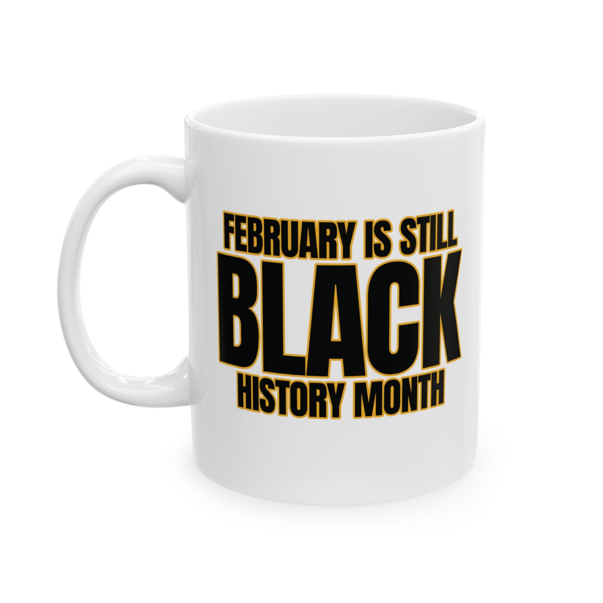 February is Still Black History Month Mug 11oz (Black & Gold)-Mug-The Original God Ain't Petty But I Am