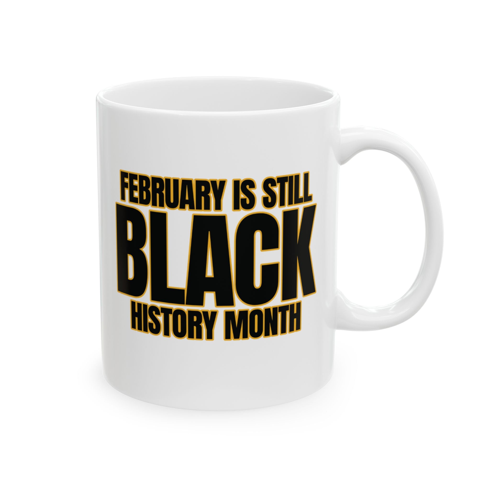 February is Still Black History Month Mug 11oz (Black & Gold)-Mug-The Original God Ain't Petty But I Am