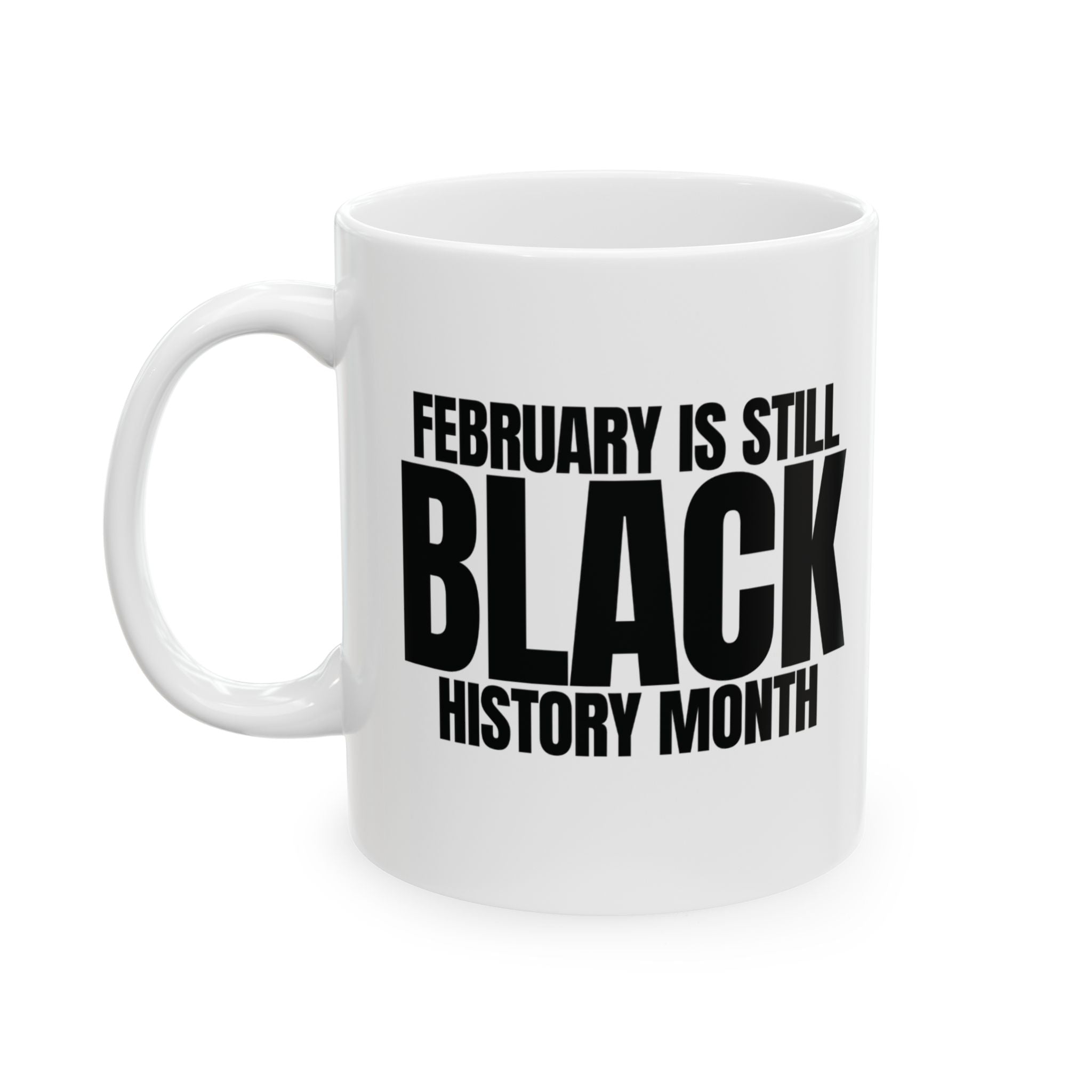 February is Still Black History Month Mug 11oz (Black & White)-Mug-The Original God Ain't Petty But I Am