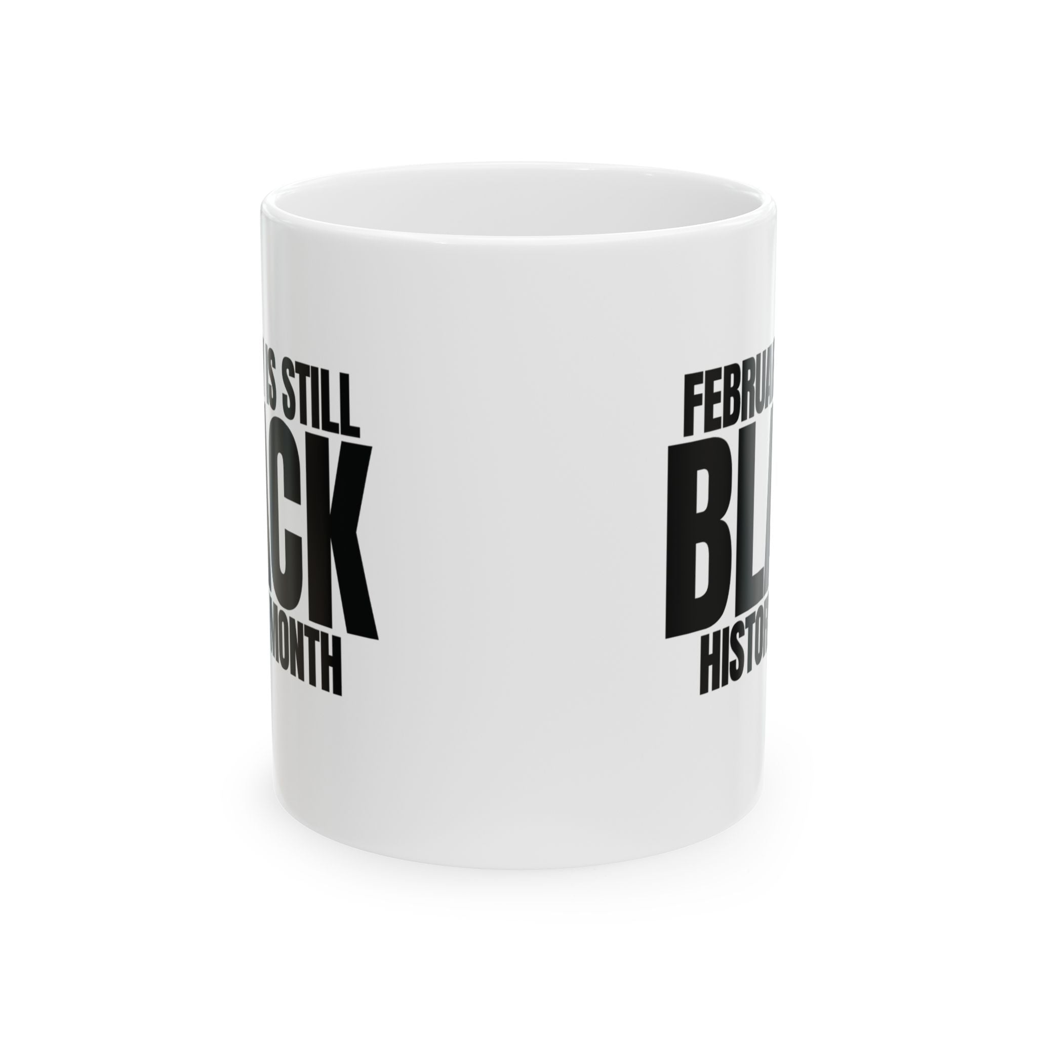 February is Still Black History Month Mug 11oz (Black & White)-Mug-The Original God Ain't Petty But I Am