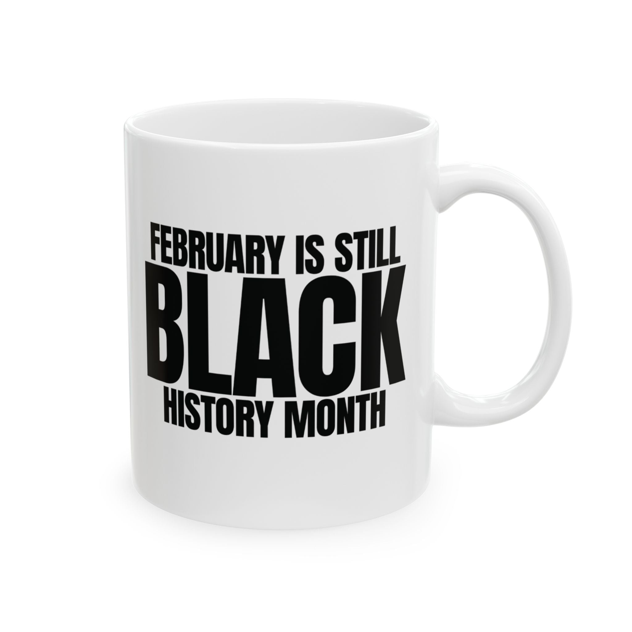 February is Still Black History Month Mug 11oz (Black & White)-Mug-The Original God Ain't Petty But I Am