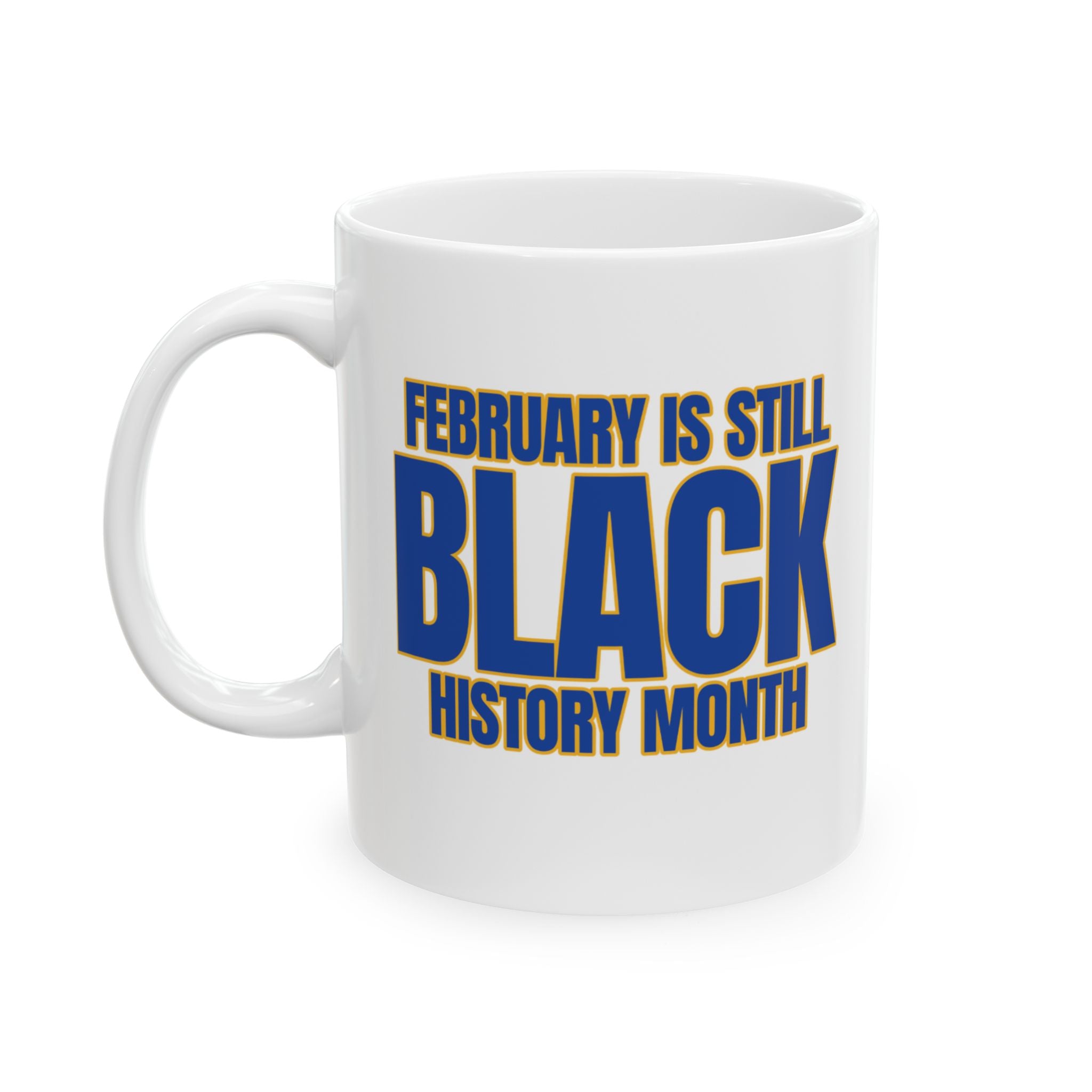 February is Still Black History Month Mug 11oz (Blue & Gold)-Mug-The Original God Ain't Petty But I Am