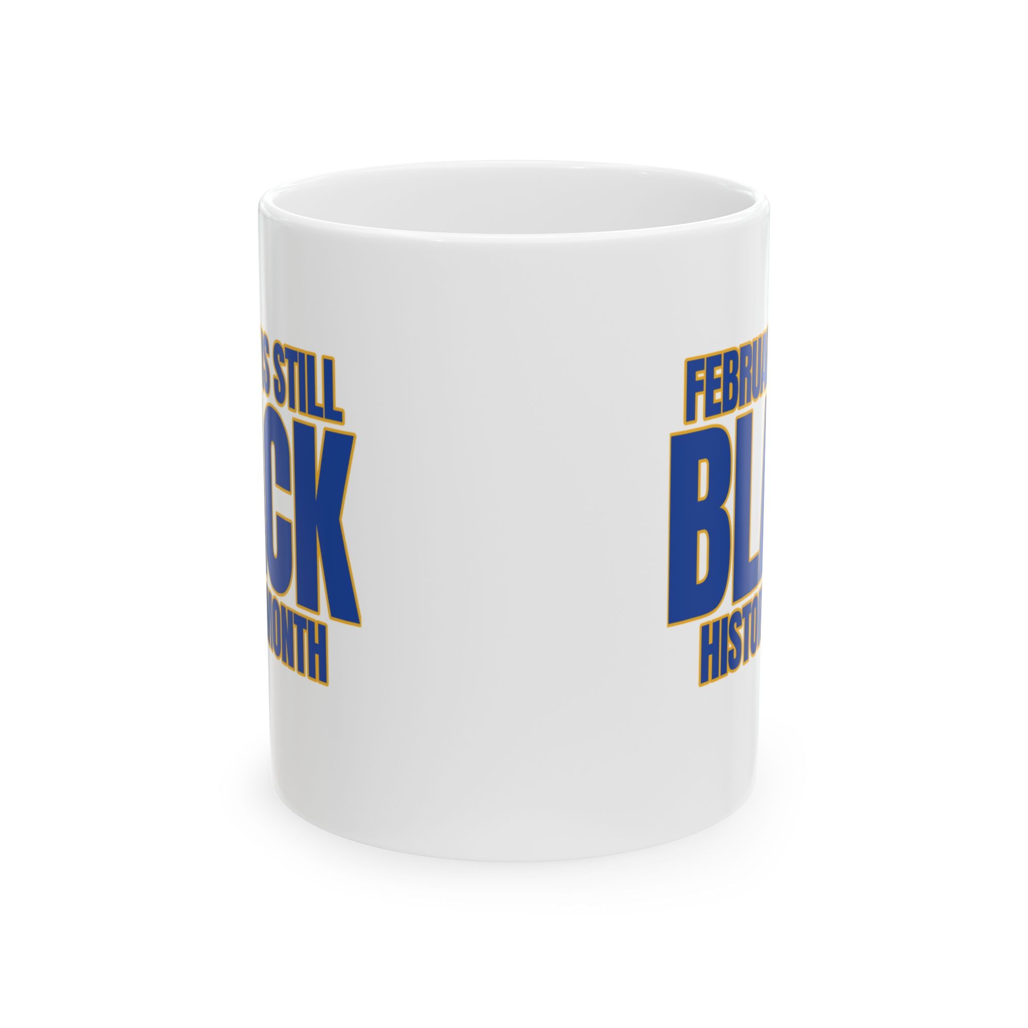 February is Still Black History Month Mug 11oz (Blue & Gold)-Mug-The Original God Ain't Petty But I Am