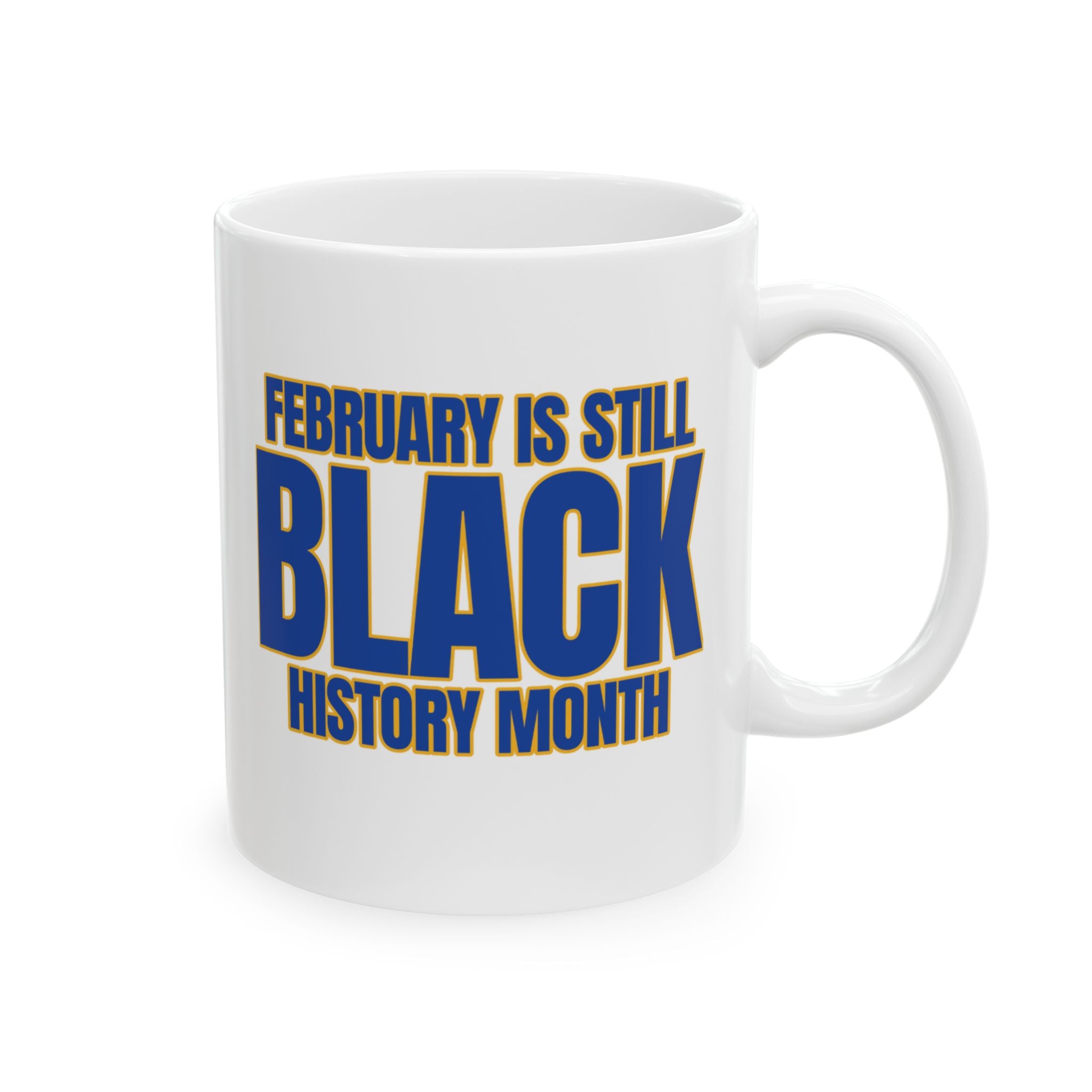 February is Still Black History Month Mug 11oz (Blue & Gold)-Mug-The Original God Ain't Petty But I Am