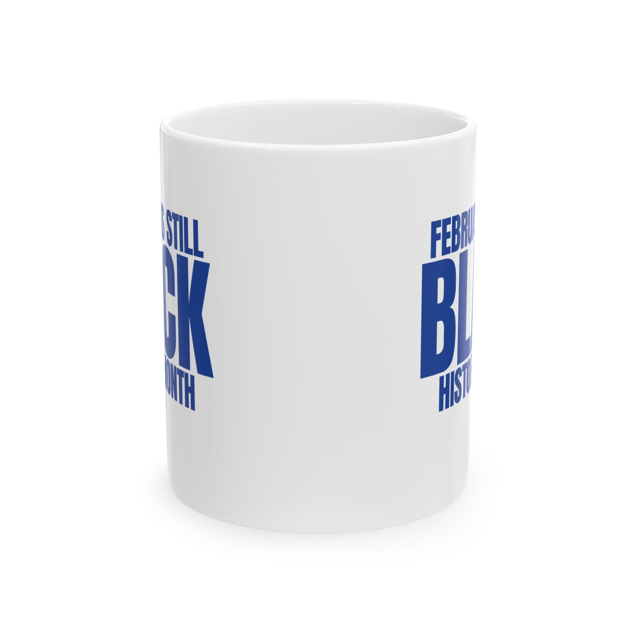 February is Still Black History Month Mug 11oz (Blue & White)-Mug-The Original God Ain't Petty But I Am