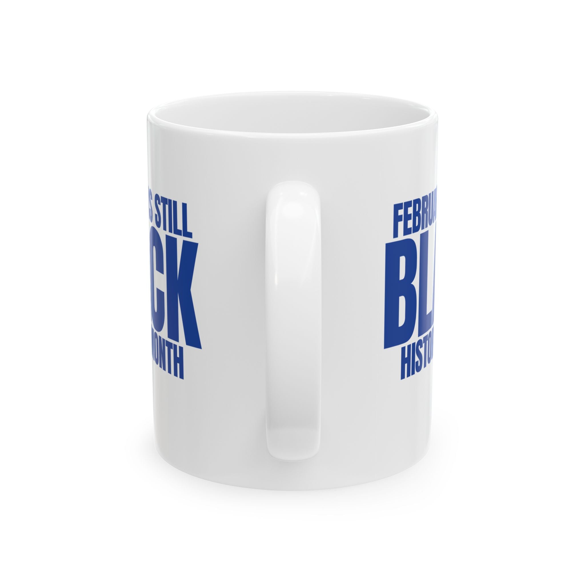 February is Still Black History Month Mug 11oz (Blue & White)-Mug-The Original God Ain't Petty But I Am