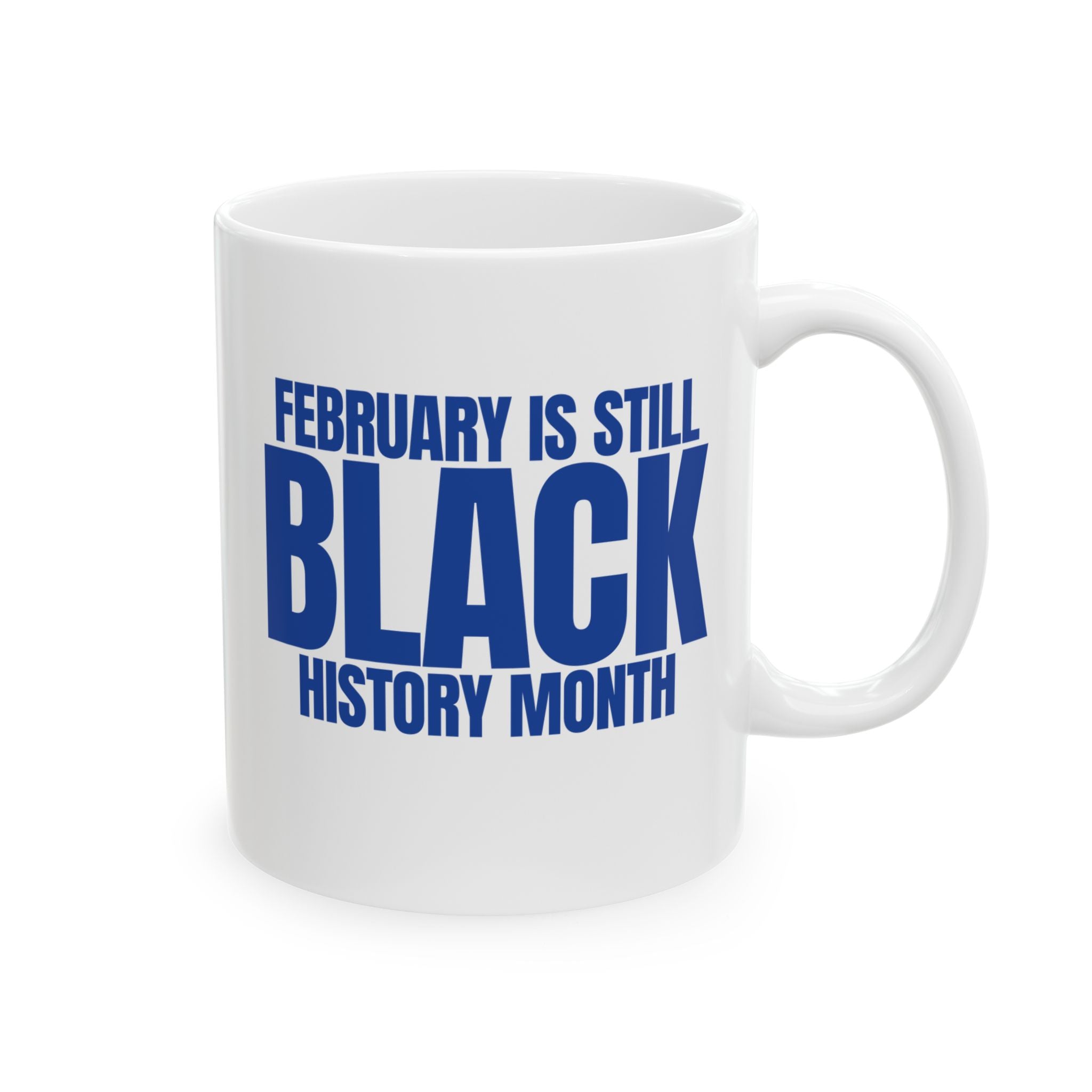 February is Still Black History Month Mug 11oz (Blue & White)-Mug-The Original God Ain't Petty But I Am