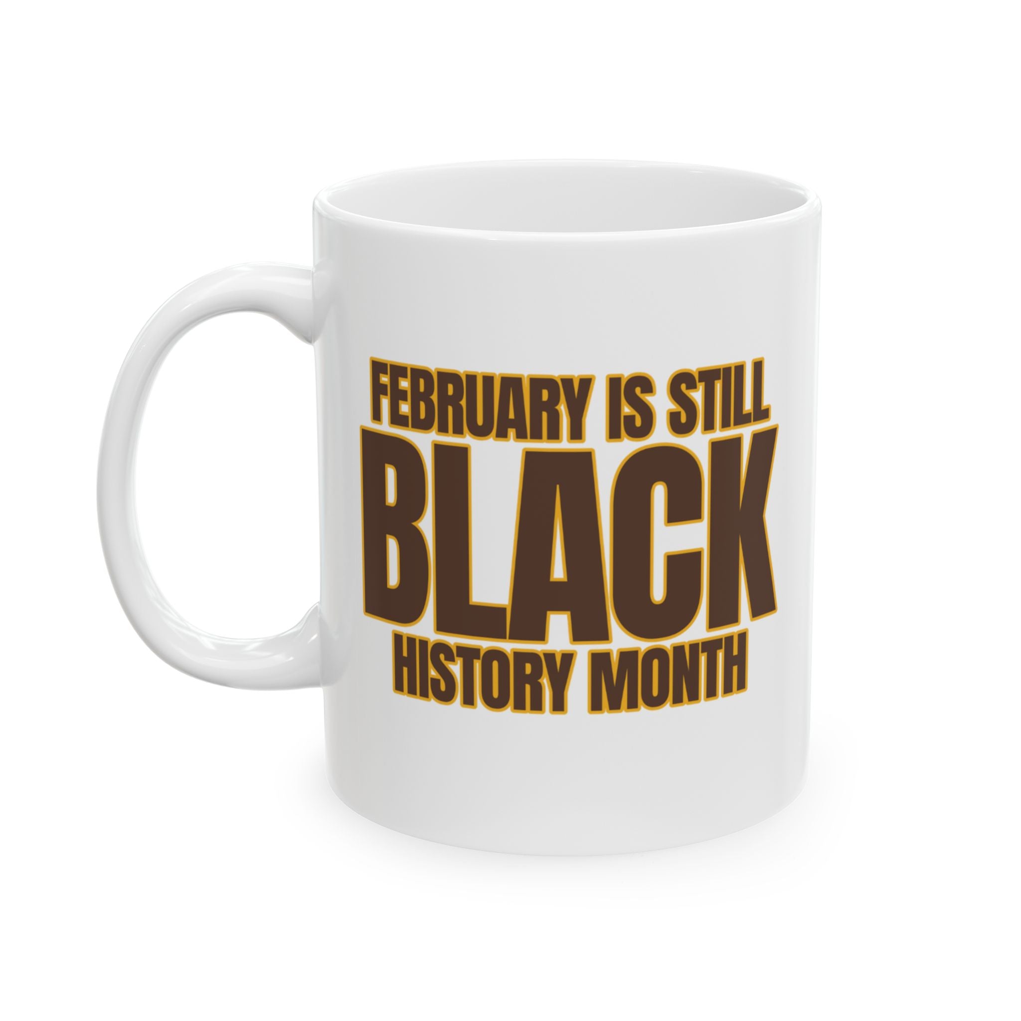 February is Still Black History Month Mug 11oz (Brown & Gold)-Mug-The Original God Ain't Petty But I Am