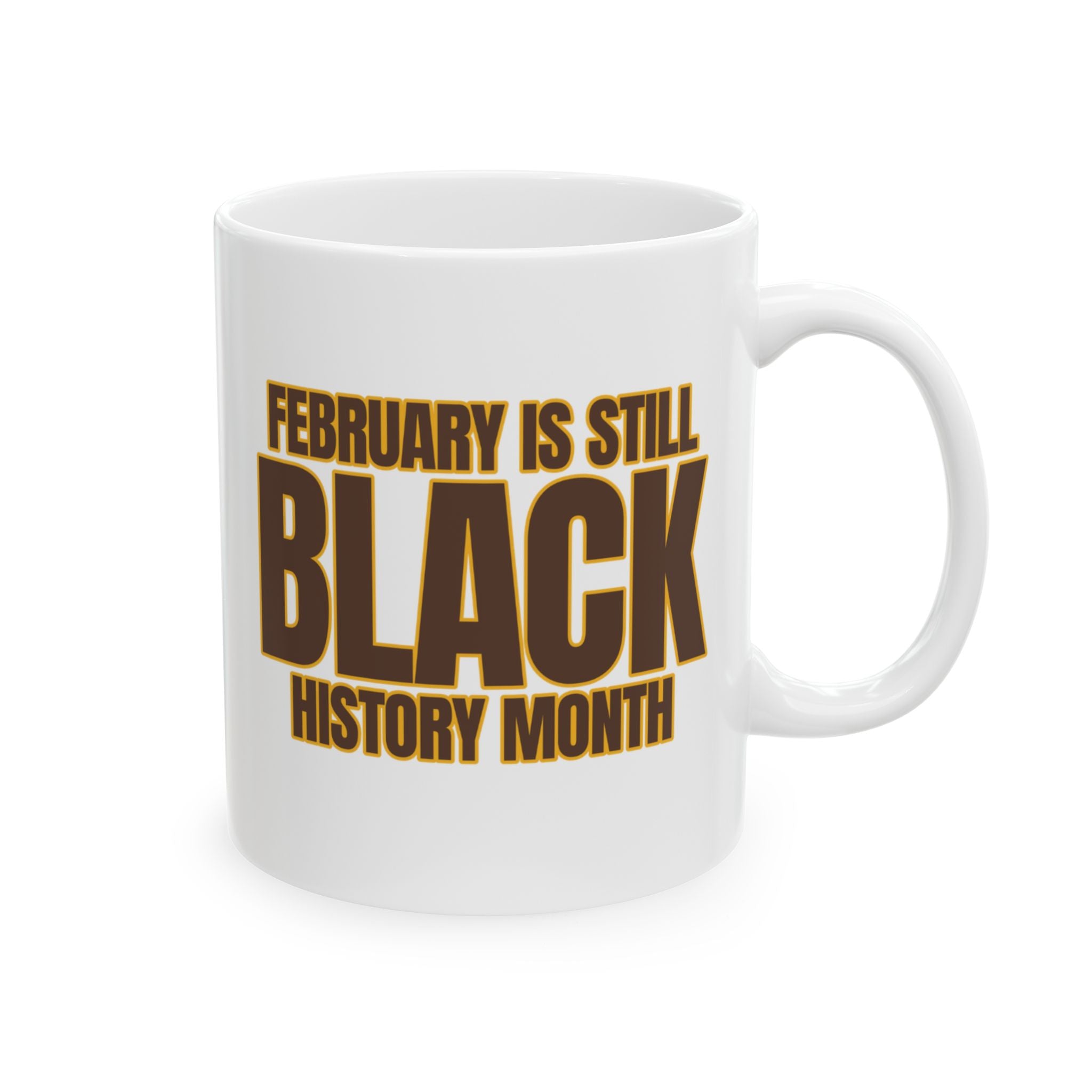 February is Still Black History Month Mug 11oz (Brown & Gold)-Mug-The Original God Ain't Petty But I Am