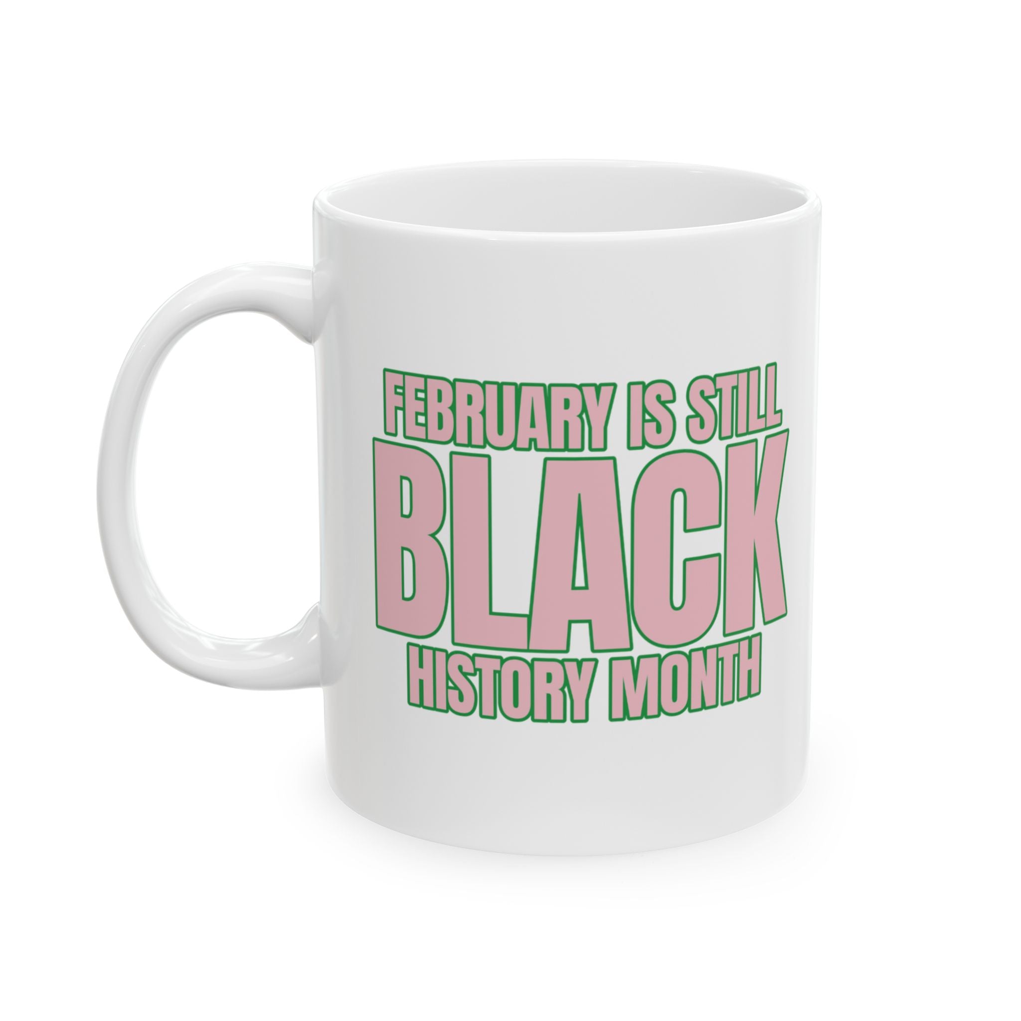 February is Still Black History Month Mug 11oz (Pink & Green)-Mug-The Original God Ain't Petty But I Am