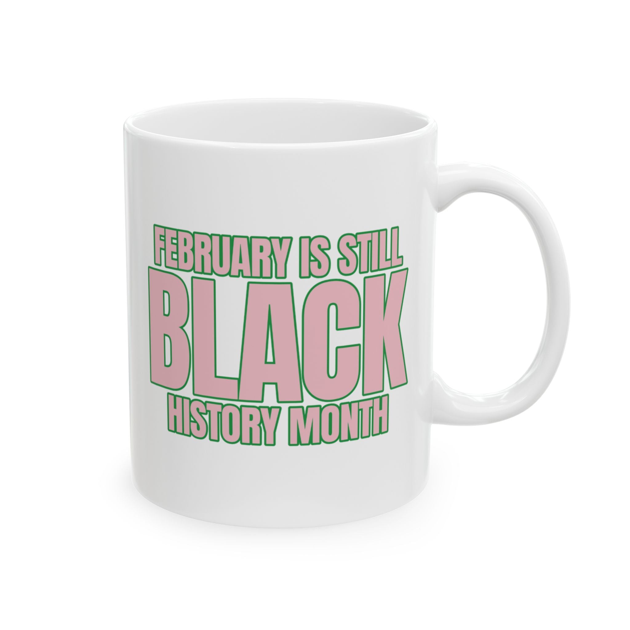 February is Still Black History Month Mug 11oz (Pink & Green)-Mug-The Original God Ain't Petty But I Am