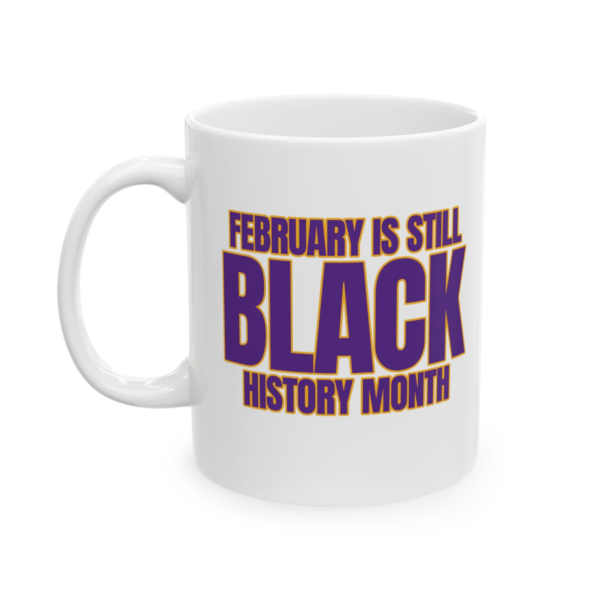 February is Still Black History Month Mug 11oz (Purple & Gold)-Mug-The Original God Ain't Petty But I Am