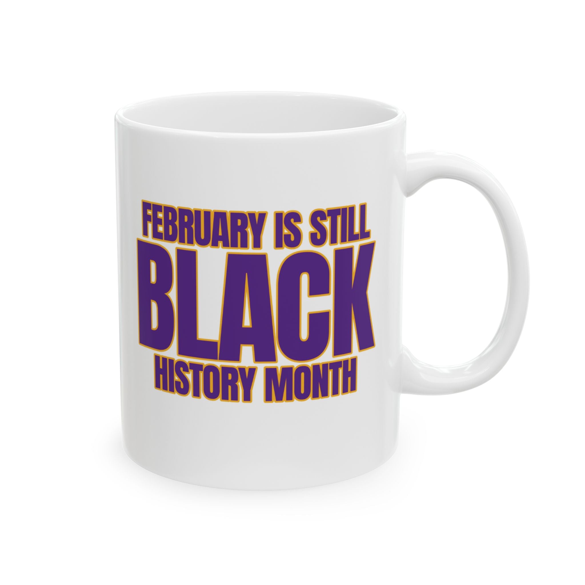 February is Still Black History Month Mug 11oz (Purple & Gold)-Mug-The Original God Ain't Petty But I Am