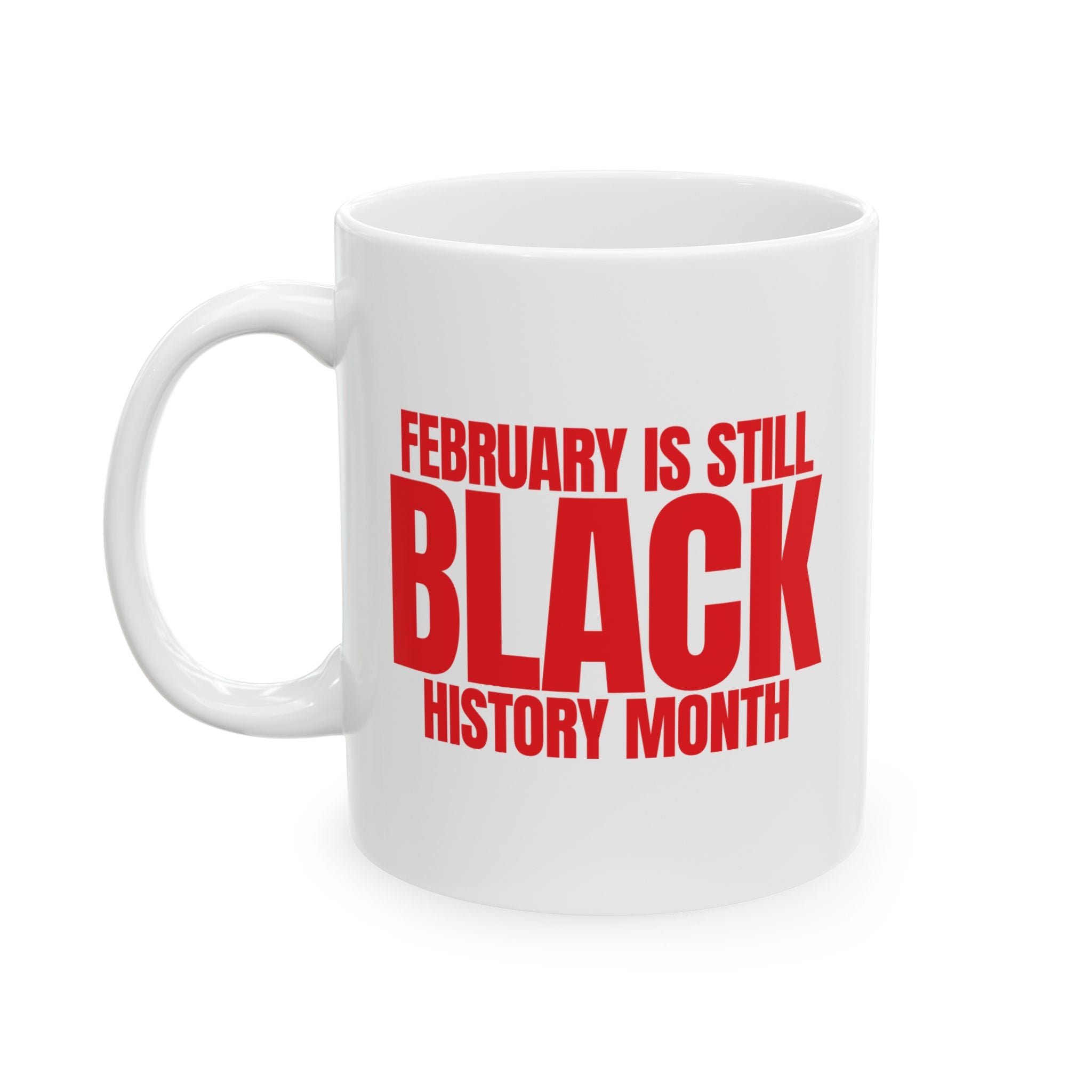 February is Still Black History Month Mug 11oz (Red & White)-Mug-The Original God Ain't Petty But I Am