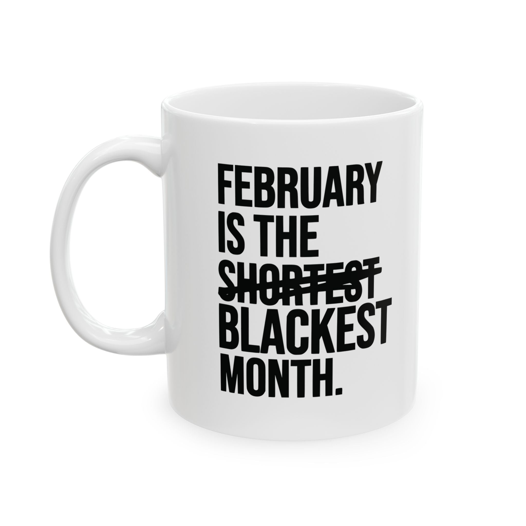 February is the Blackest Month Mug 11oz (White & Black)-Mug-The Original God Ain't Petty But I Am