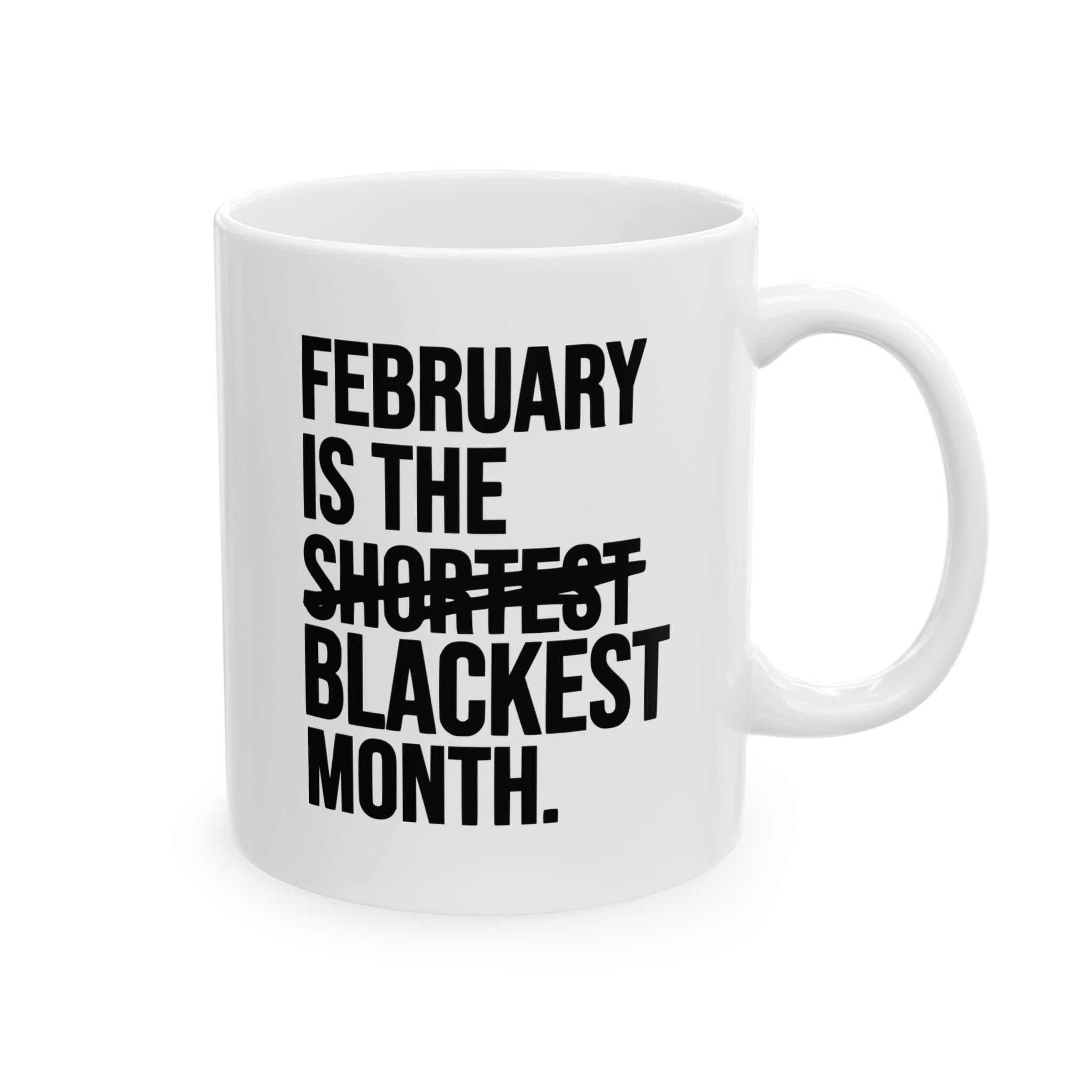 February is the Blackest Month Mug 11oz (White & Black)-Mug-The Original God Ain't Petty But I Am