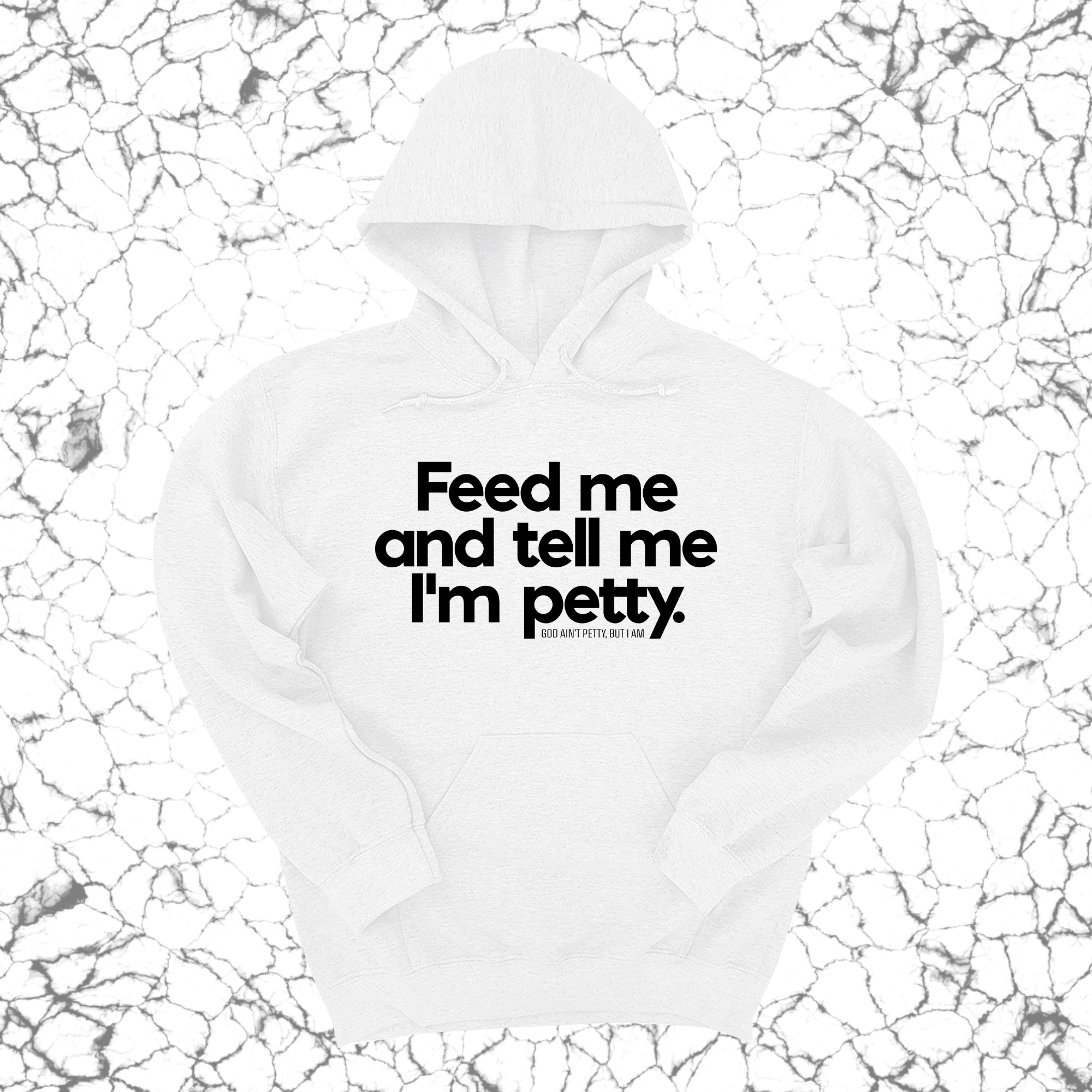 Feed me and tell me I'm petty Unisex Hoodie-Hoodie-The Original God Ain't Petty But I Am