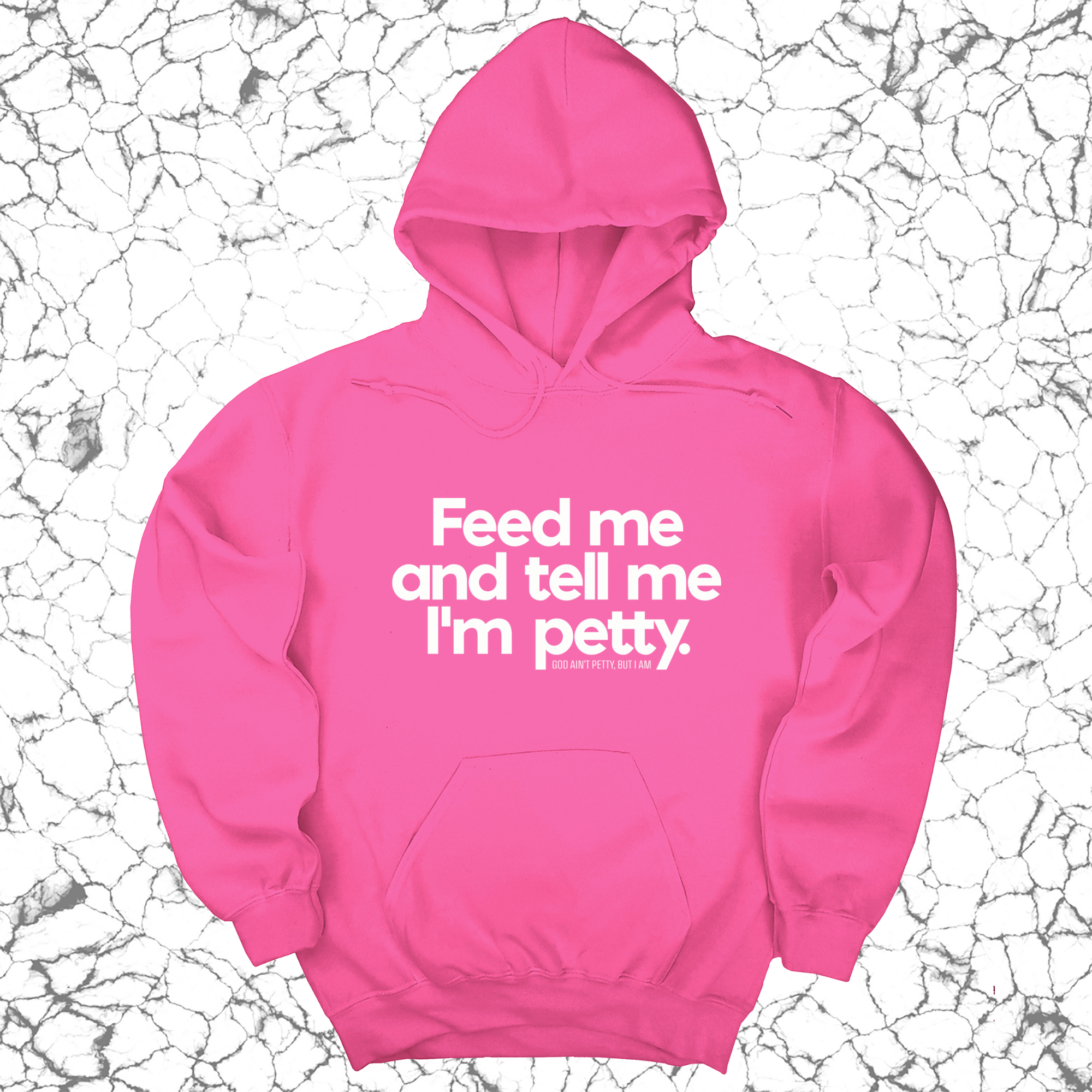 Feed me and tell me I'm petty Unisex Hoodie-Hoodie-The Original God Ain't Petty But I Am