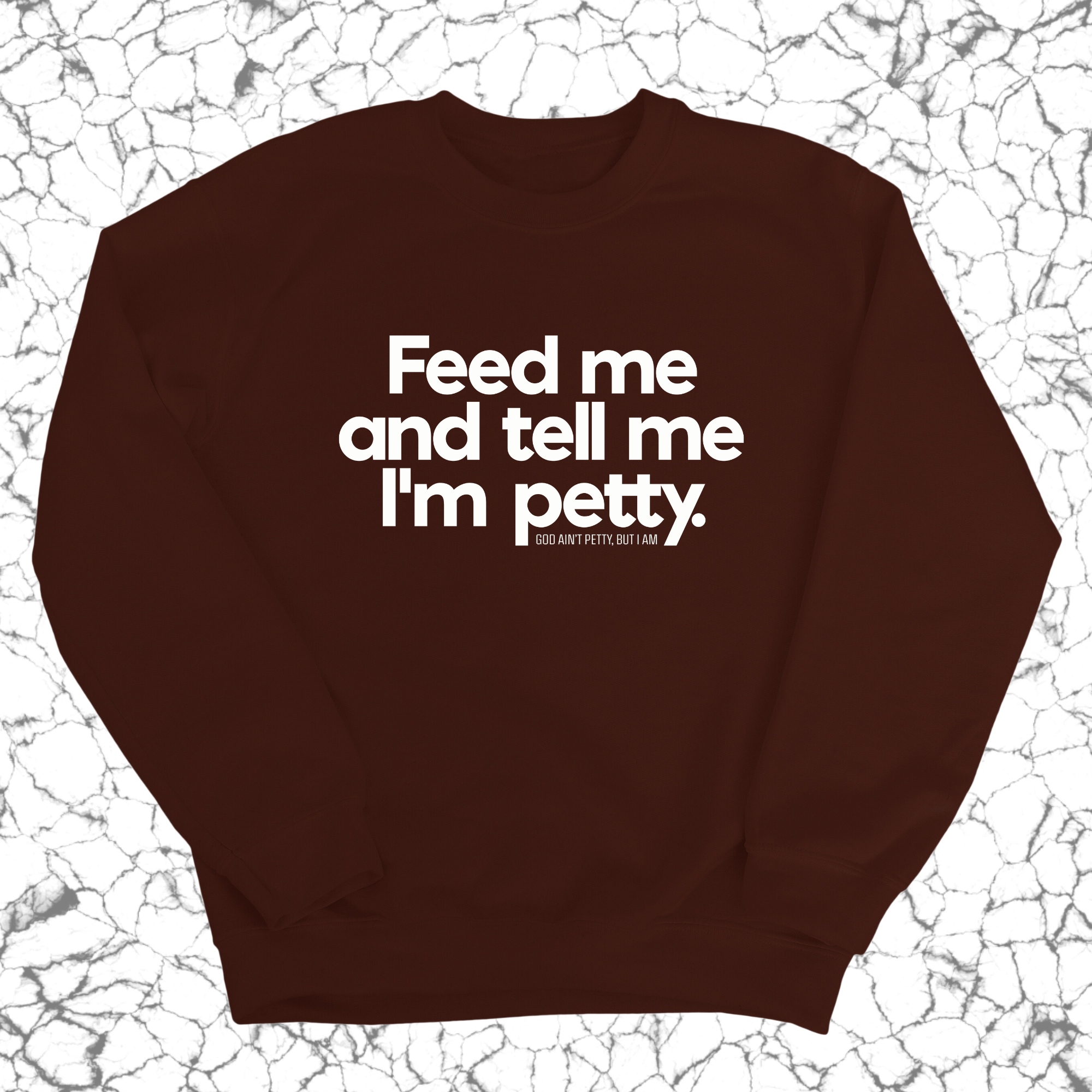 Feed me and tell me I'm petty Unisex Sweatshirt-Sweatshirt-The Original God Ain't Petty But I Am