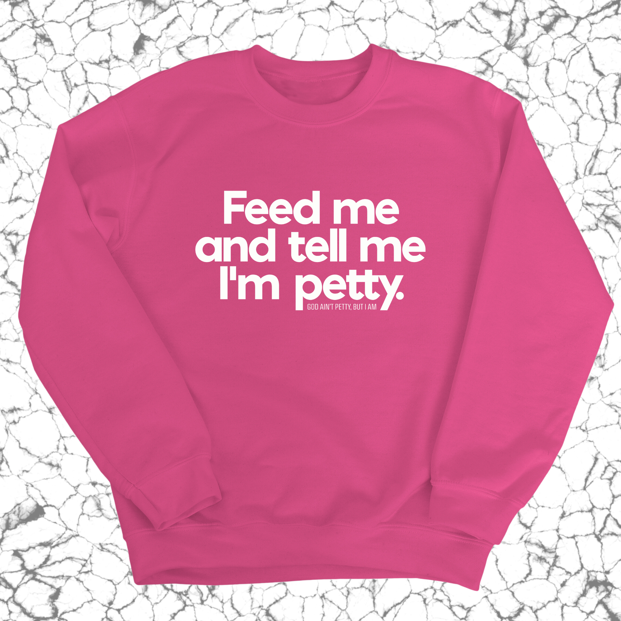 Feed me and tell me I'm petty Unisex Sweatshirt-Sweatshirt-The Original God Ain't Petty But I Am