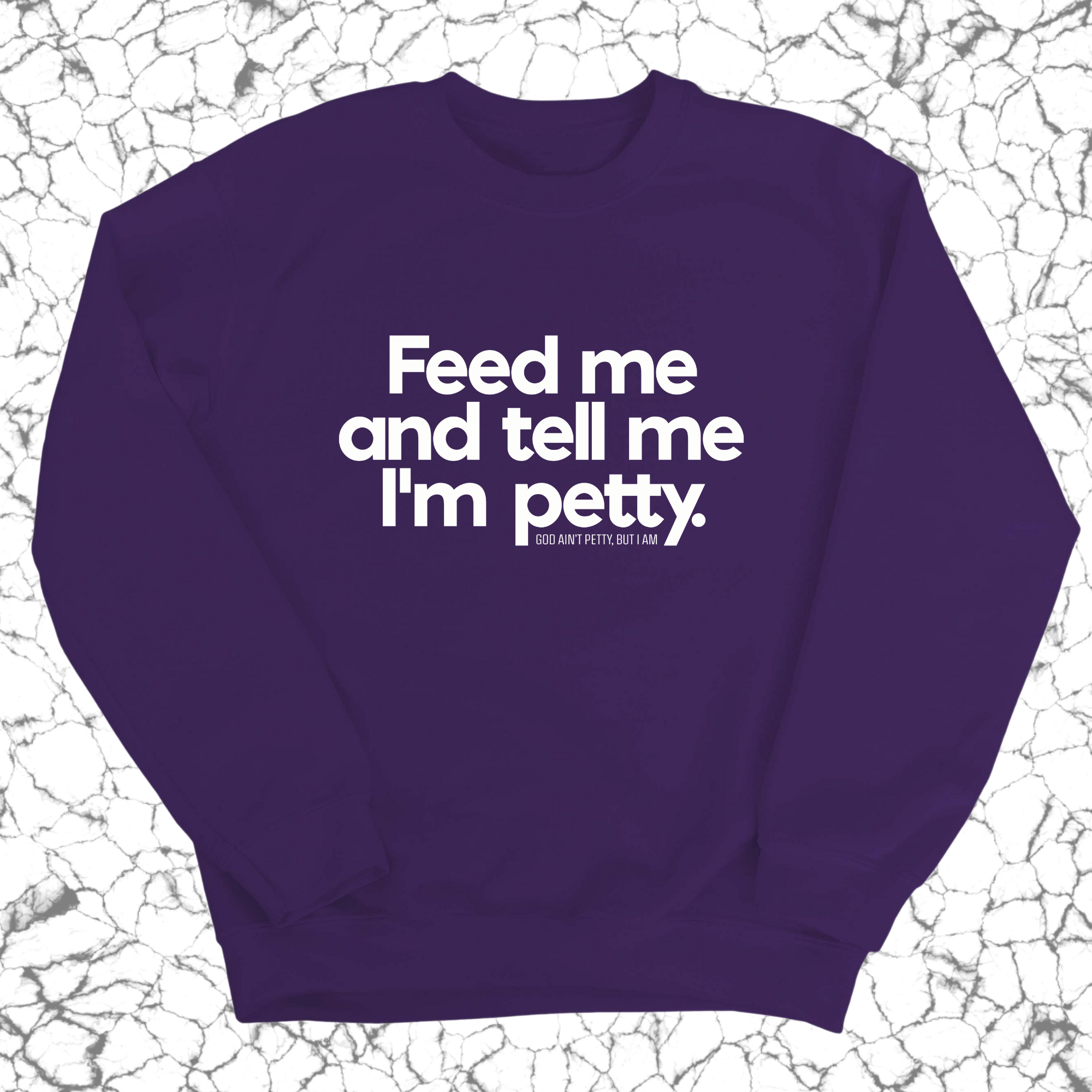 Feed me and tell me I'm petty Unisex Sweatshirt-Sweatshirt-The Original God Ain't Petty But I Am