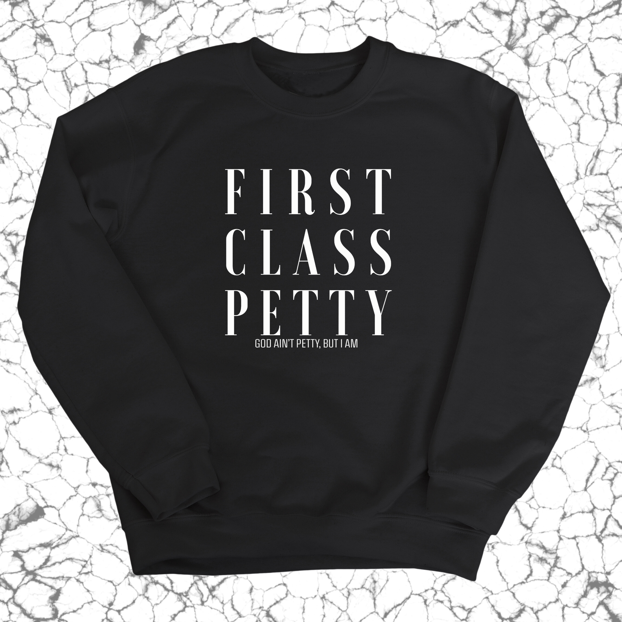 First Class Petty Unisex Sweatshirt-Sweatshirt-The Original God Ain't Petty But I Am