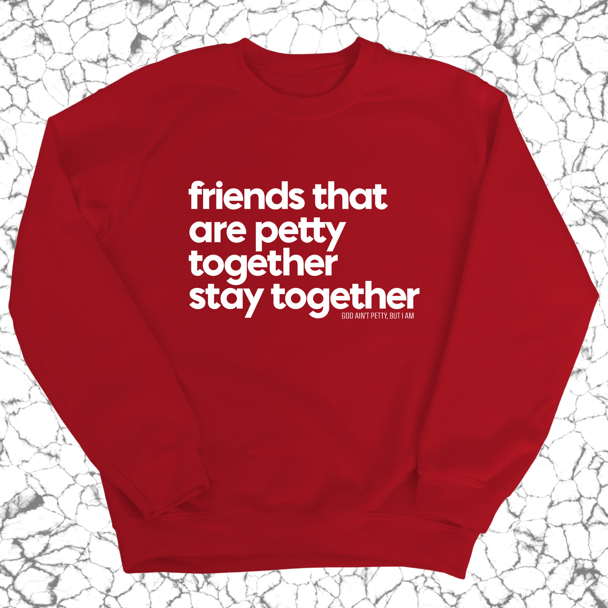 Friends that are petty together stay together Unisex Sweatshirt-Sweatshirt-The Original God Ain't Petty But I Am