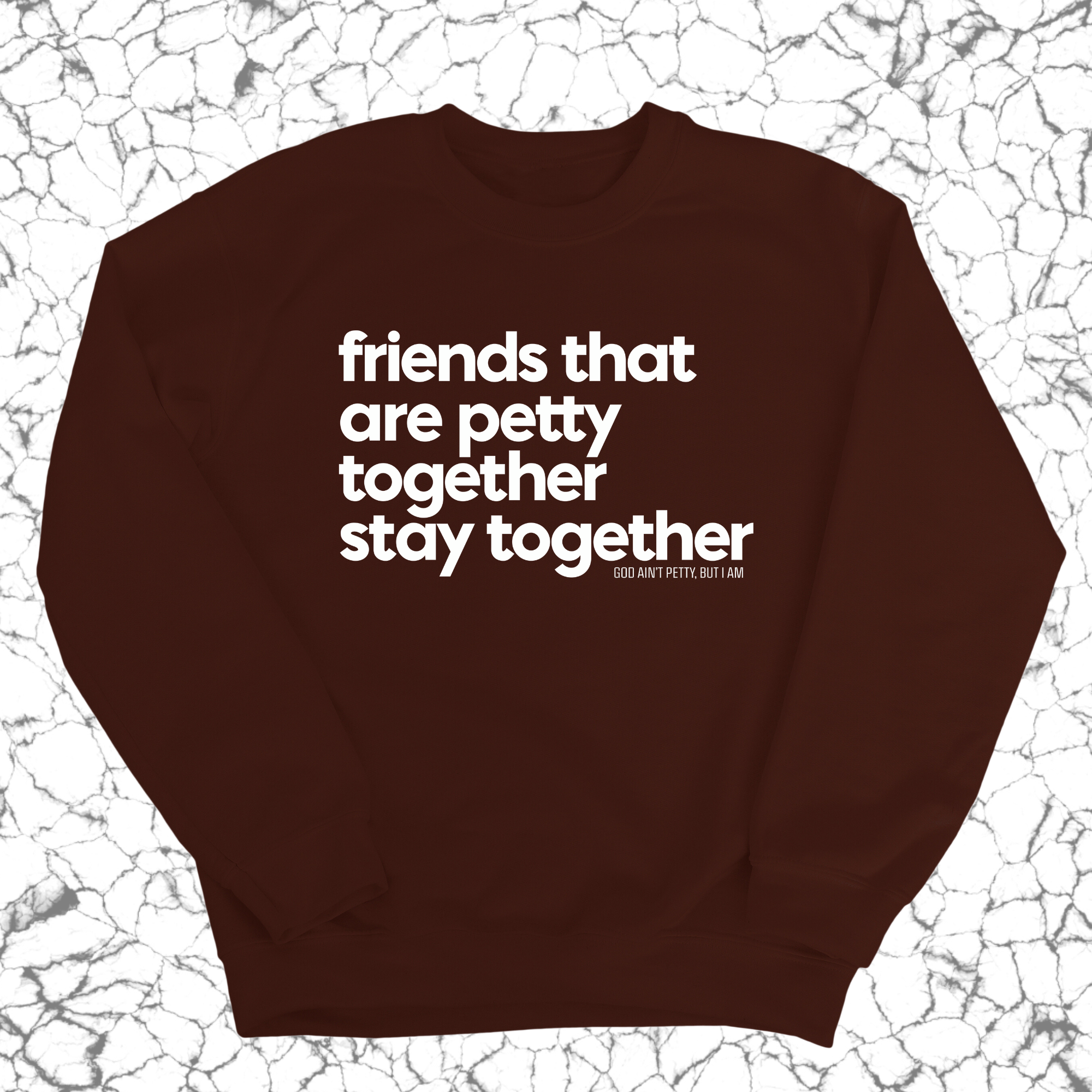 Friends that are petty together stay together Unisex Sweatshirt-Sweatshirt-The Original God Ain't Petty But I Am