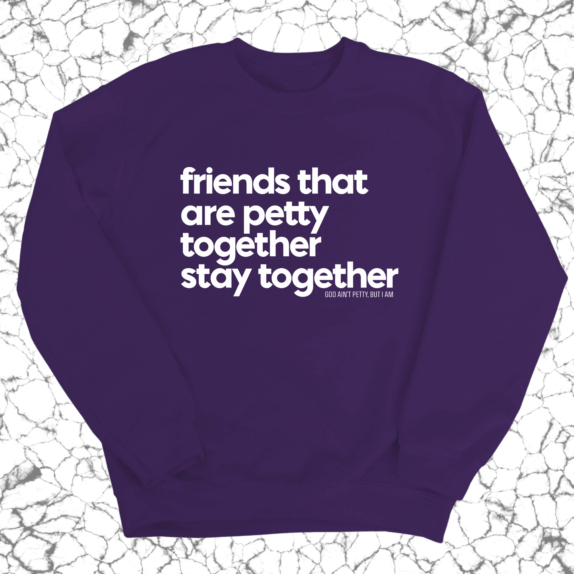 Friends that are petty together stay together Unisex Sweatshirt-Sweatshirt-The Original God Ain't Petty But I Am