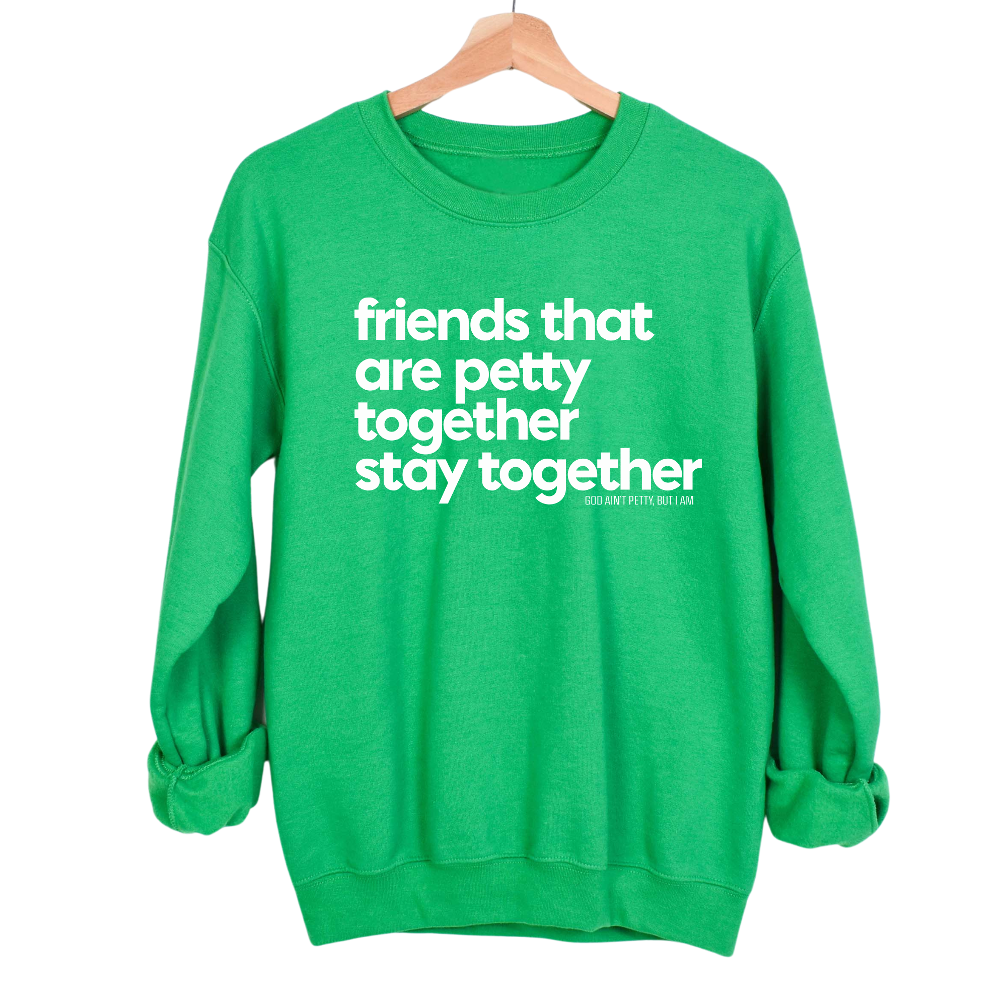 Friends that are petty together stay together Unisex Sweatshirt-Sweatshirt-The Original God Ain't Petty But I Am