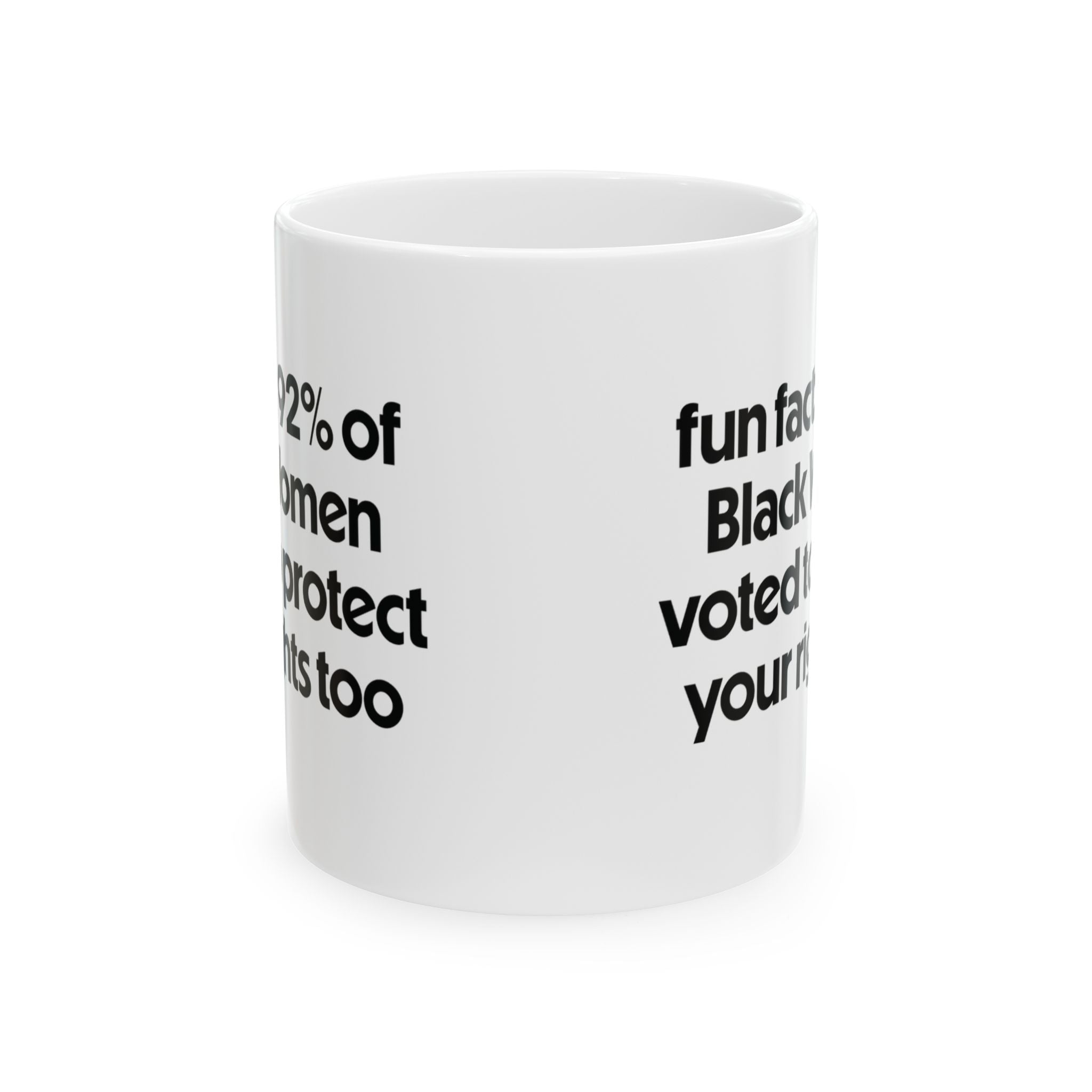 Fun Fact 92 Percent of Black Women Voted to Protect Your Rights Too Mug 11oz (White & Black)-Mug-The Original God Ain't Petty But I Am