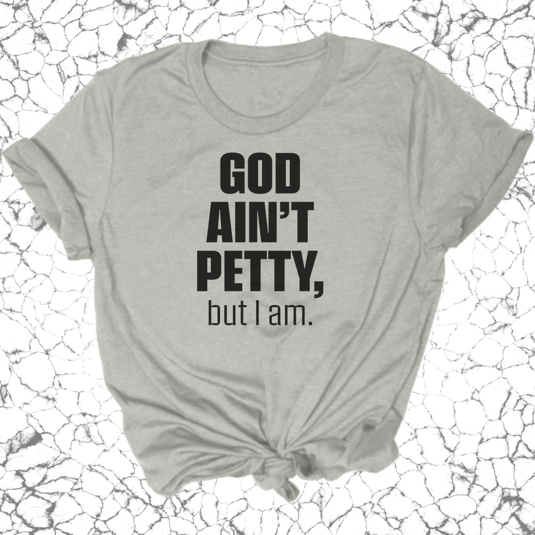 God Ain't Petty Unisex Tee-T-Shirt-The Original God Ain't Petty But I Am