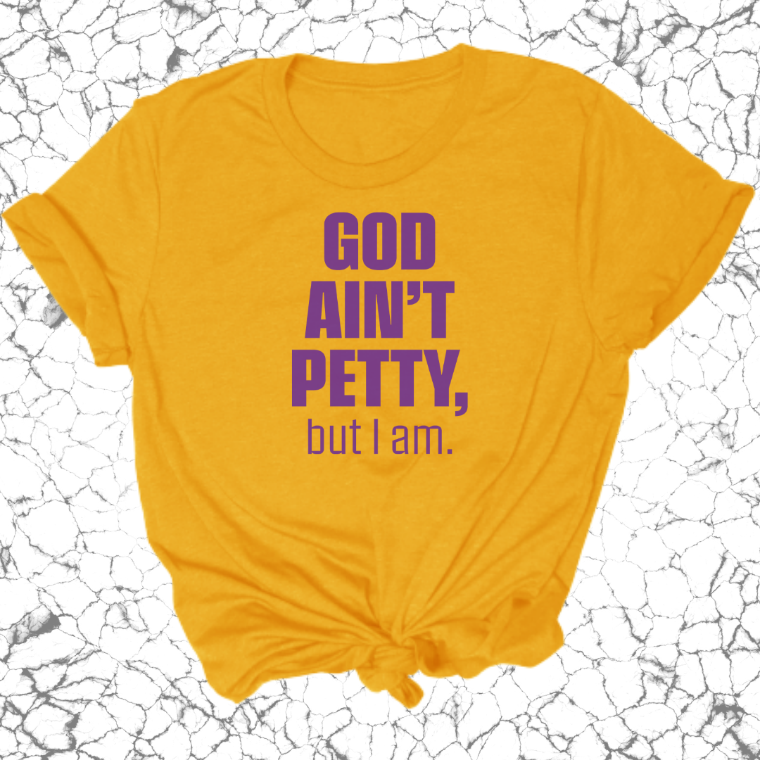 God Ain't Petty Unisex Tee-T-Shirt-The Original God Ain't Petty But I Am