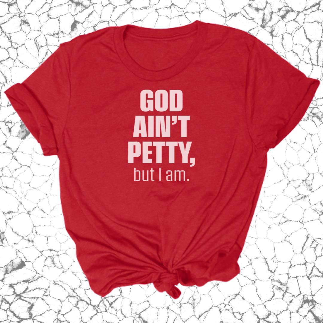 God Ain't Petty Unisex Tee-T-Shirt-The Original God Ain't Petty But I Am