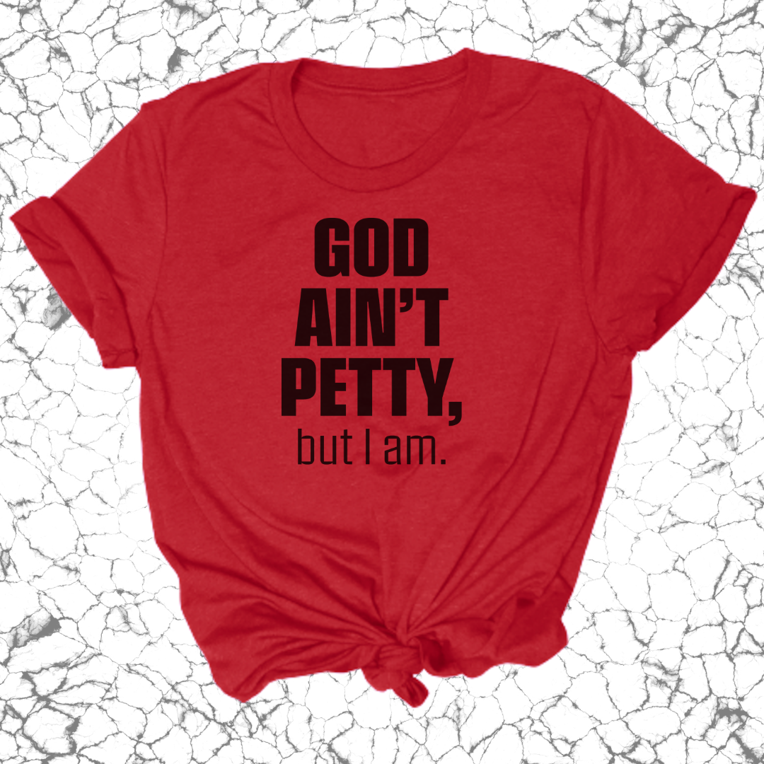 God Ain't Petty Unisex Tee-T-Shirt-The Original God Ain't Petty But I Am