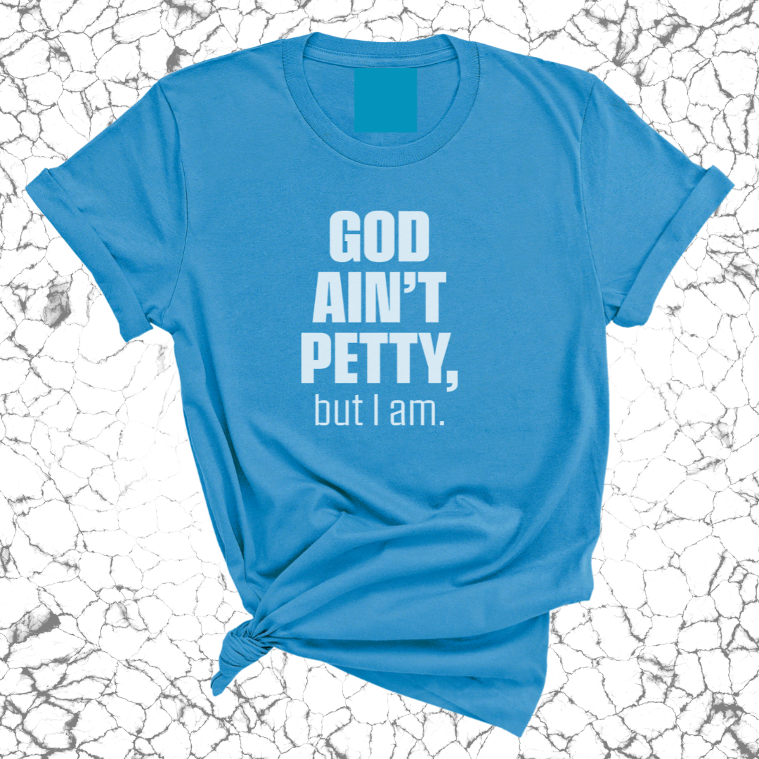 God Ain't Petty Unisex Tee-T-Shirt-The Original God Ain't Petty But I Am