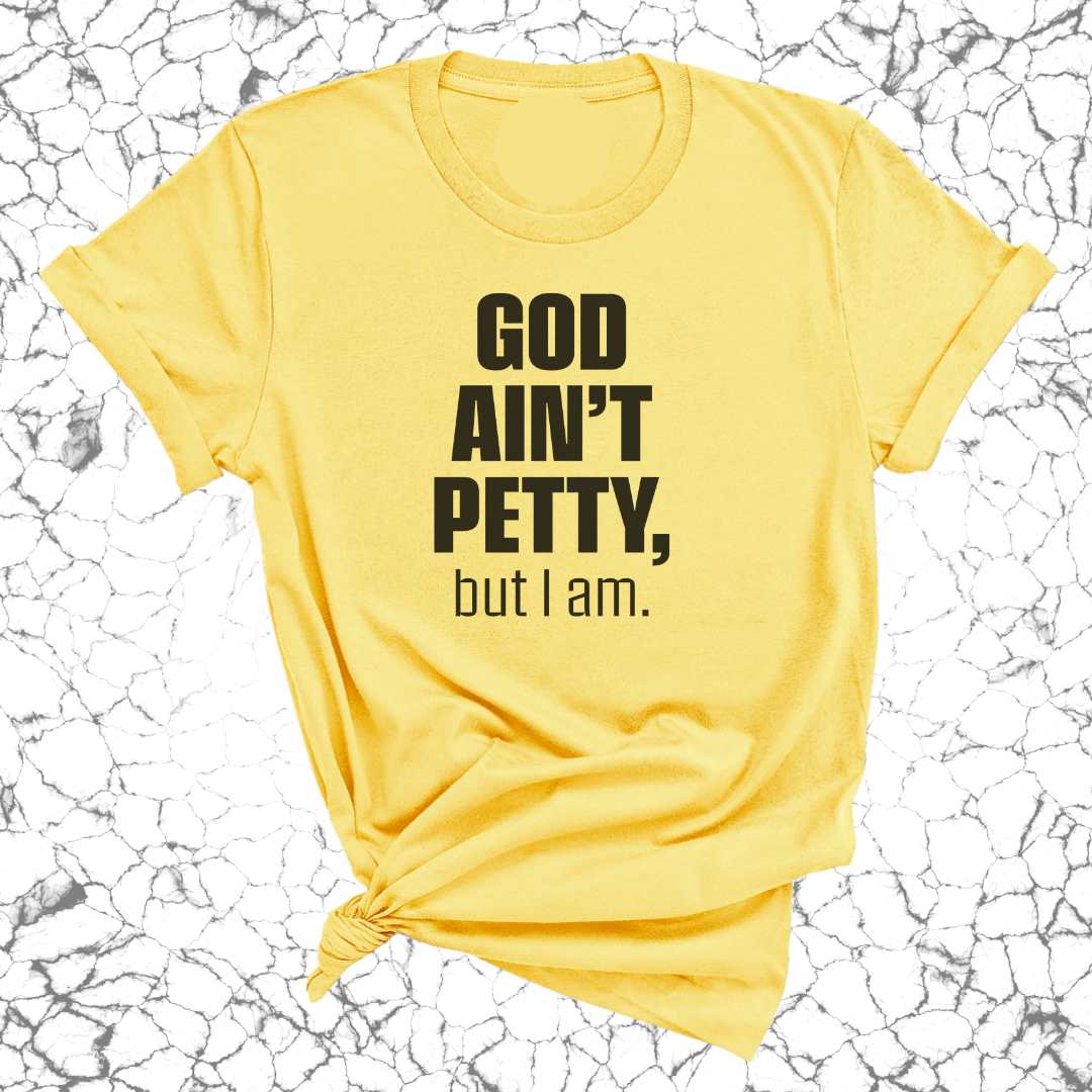 God Ain't Petty Unisex Tee-T-Shirt-The Original God Ain't Petty But I Am