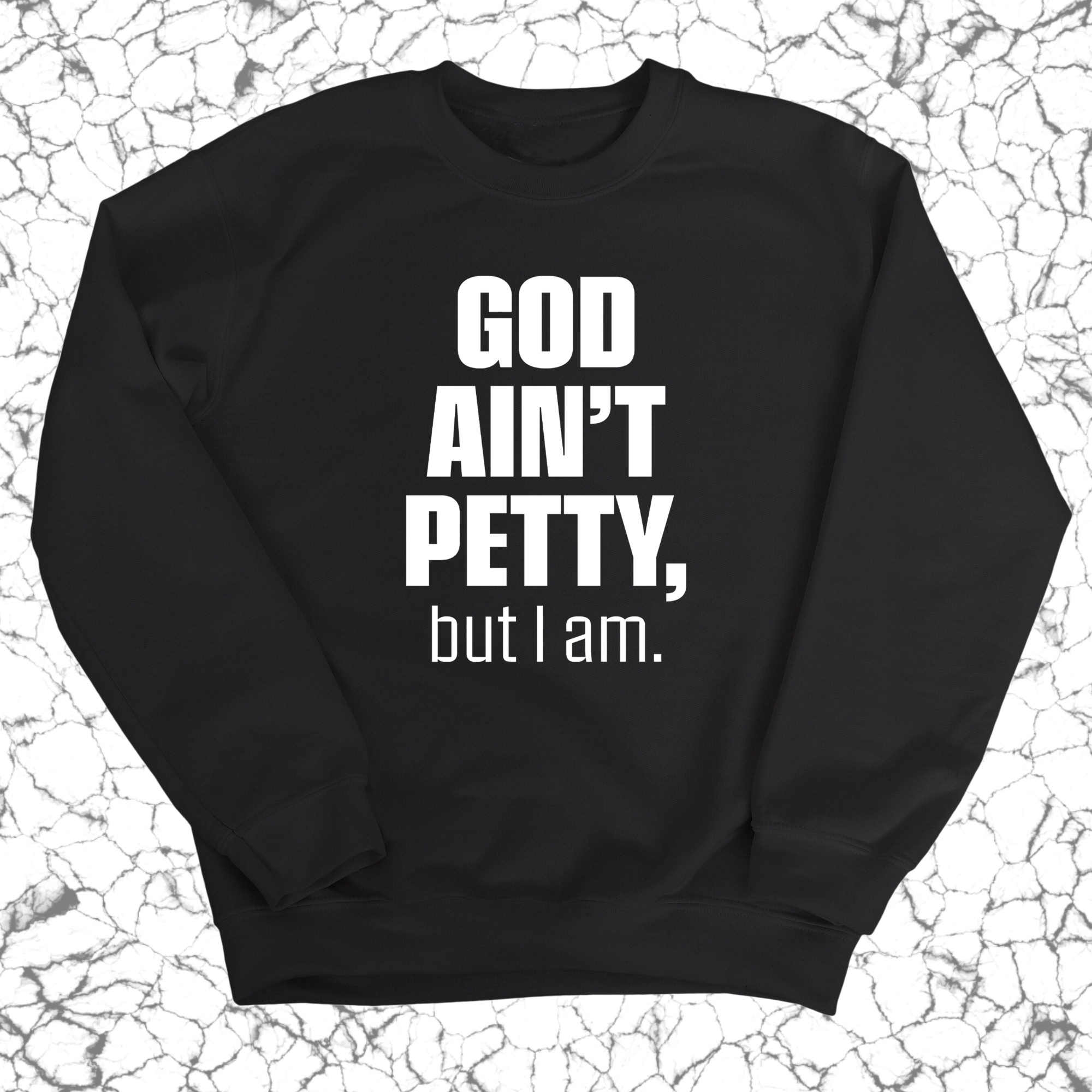 God Ain't Petty but I am Unisex Sweatshirt-Sweatshirt-The Original God Ain't Petty But I Am