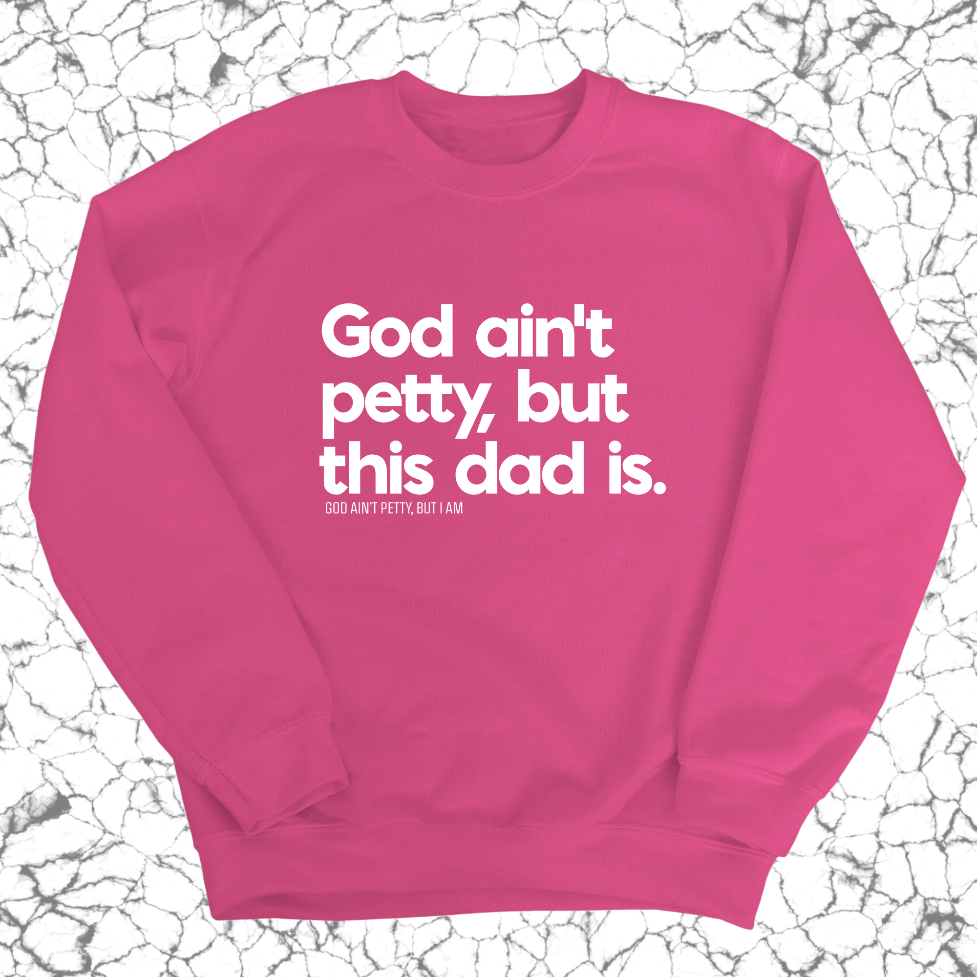 God Ain't Petty but this Dad is Unisex Sweatshirt-Sweatshirt-The Original God Ain't Petty But I Am